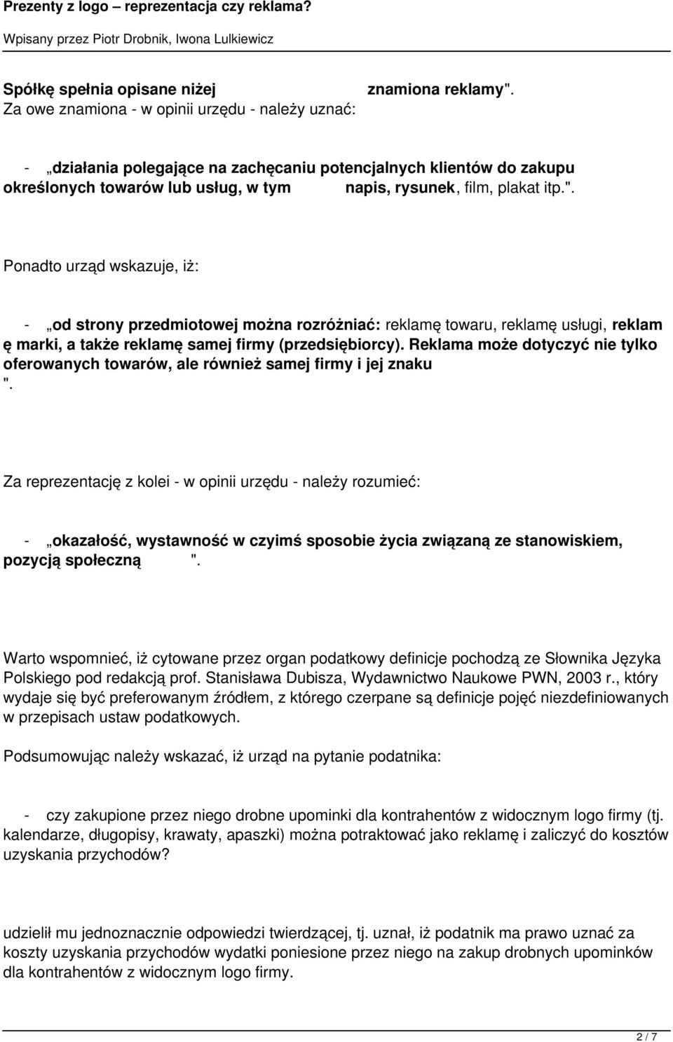 Ponadto urząd wskazuje, iż: - od strony przedmiotowej można rozróżniać: reklamę towaru, reklamę usługi, reklam ę marki, a także reklamę samej firmy (przedsiębiorcy).
