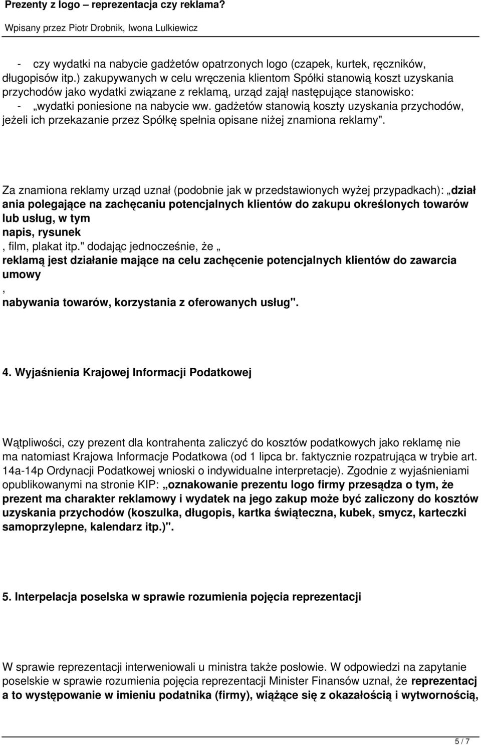 gadżetów stanowią koszty uzyskania przychodów, jeżeli ich przekazanie przez Spółkę spełnia opisane niżej znamiona reklamy".