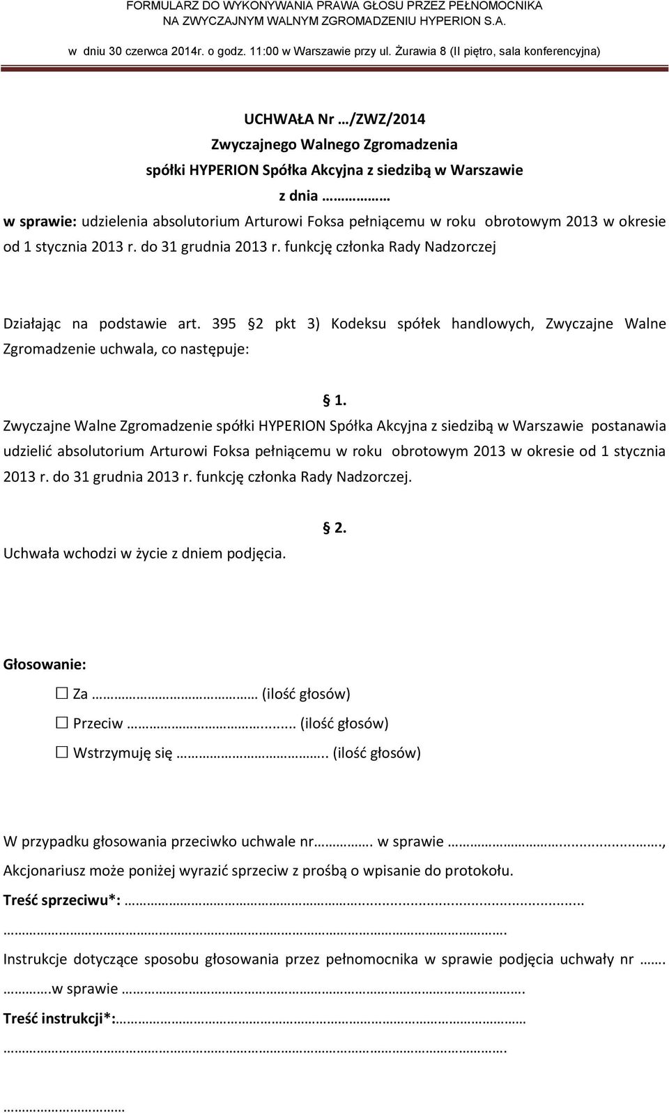 395 2 pkt 3) Kodeksu spółek handlowych, Zwyczajne Walne Zwyczajne Walne Zgromadzenie postanawia udzielić absolutorium Arturowi Foksa pełniącemu