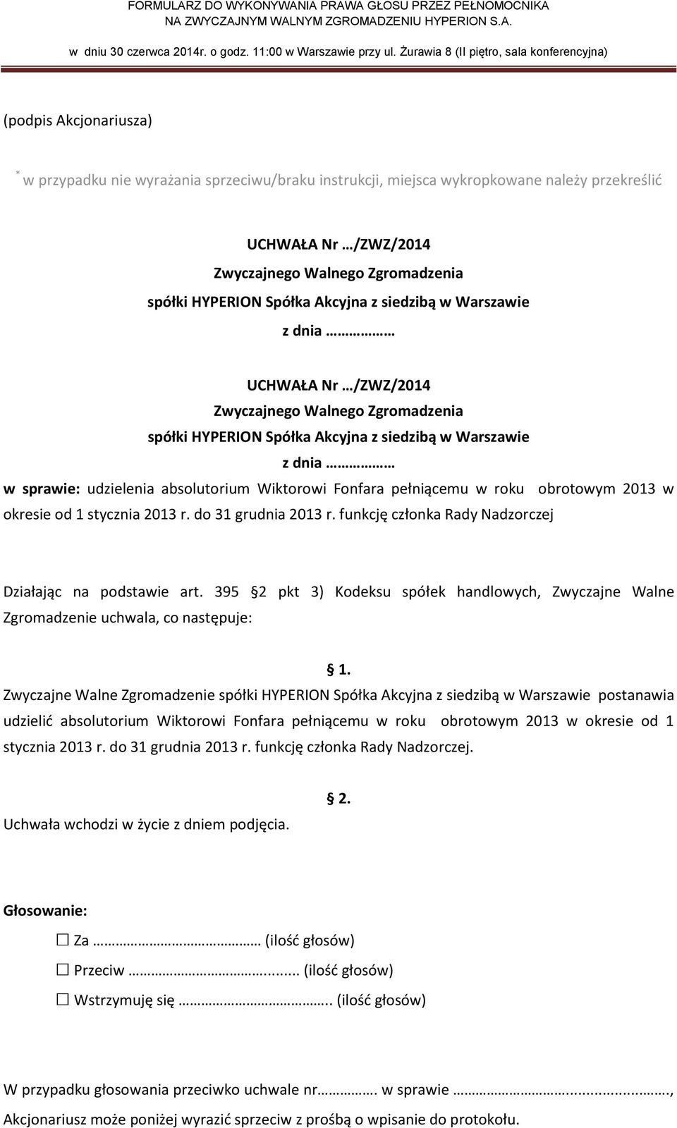 395 2 pkt 3) Kodeksu spółek handlowych, Zwyczajne Walne Zwyczajne Walne Zgromadzenie postanawia udzielić absolutorium Wiktorowi