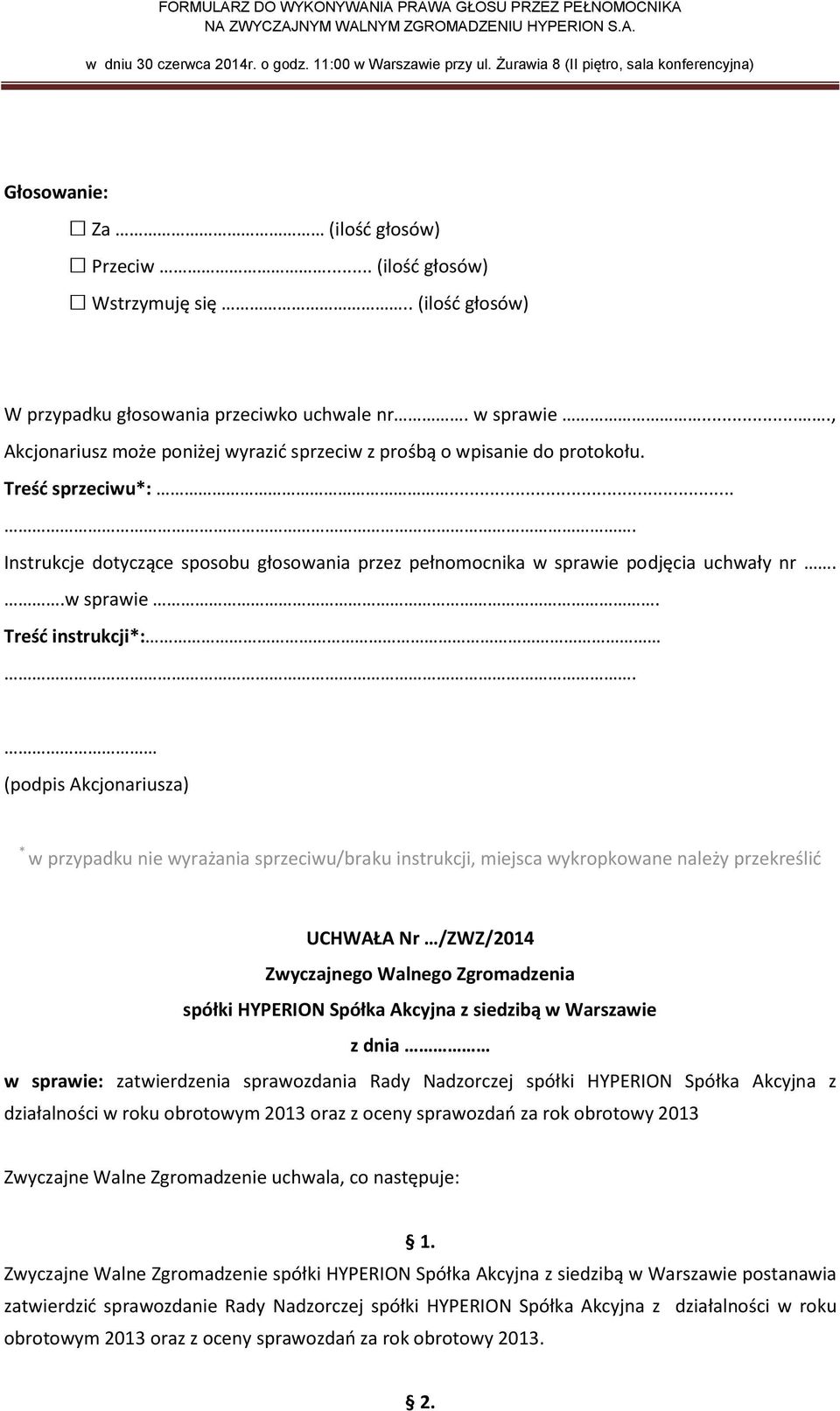 obrotowym 2013 oraz z oceny sprawozdań za rok obrotowy 2013 Zwyczajne Walne Zwyczajne Walne Zgromadzenie postanawia