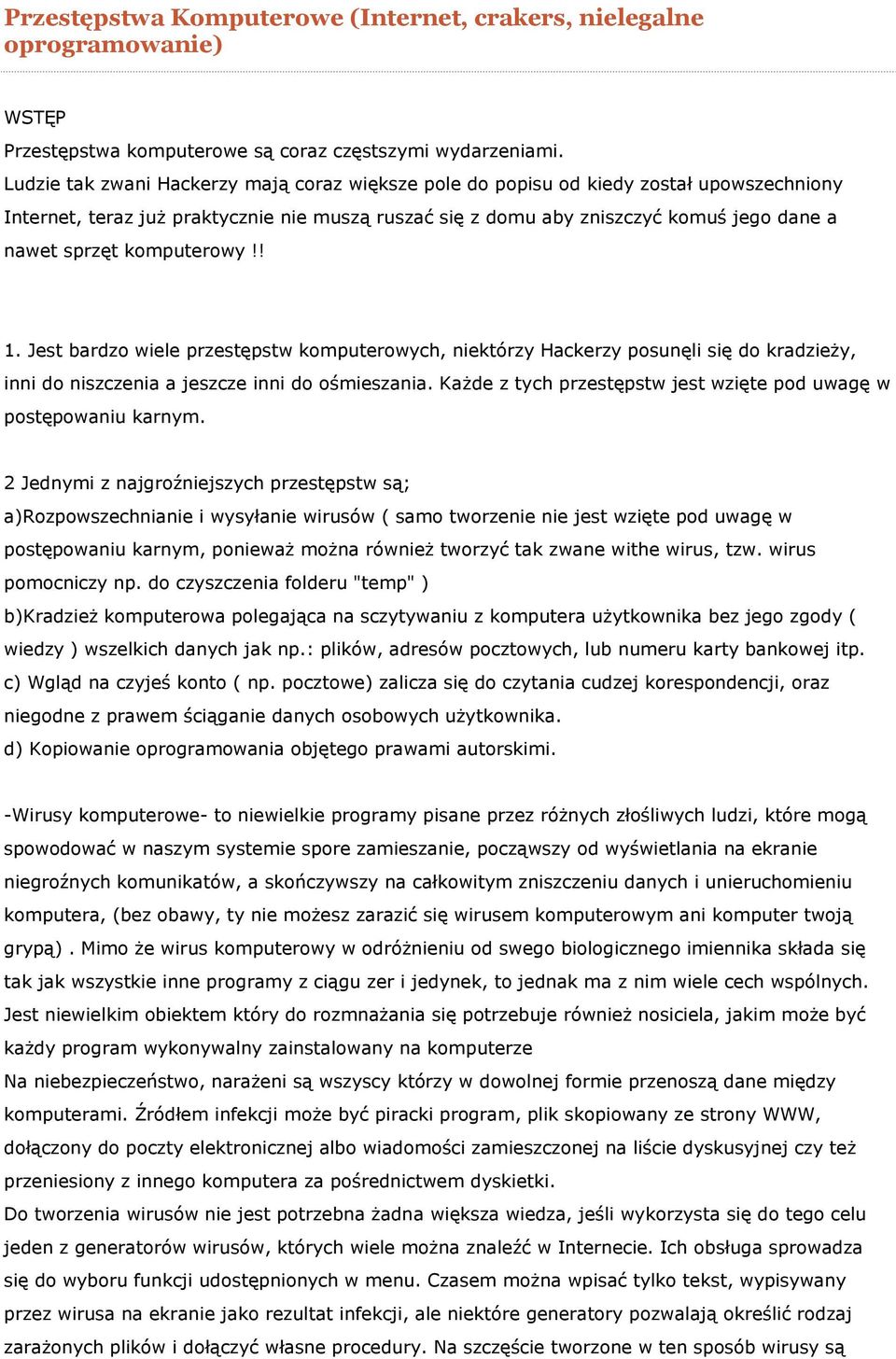 komputerowy!! 1. Jest bardzo wiele przestępstw komputerowych, niektórzy Hackerzy posunęli się do kradzieży, inni do niszczenia a jeszcze inni do ośmieszania.