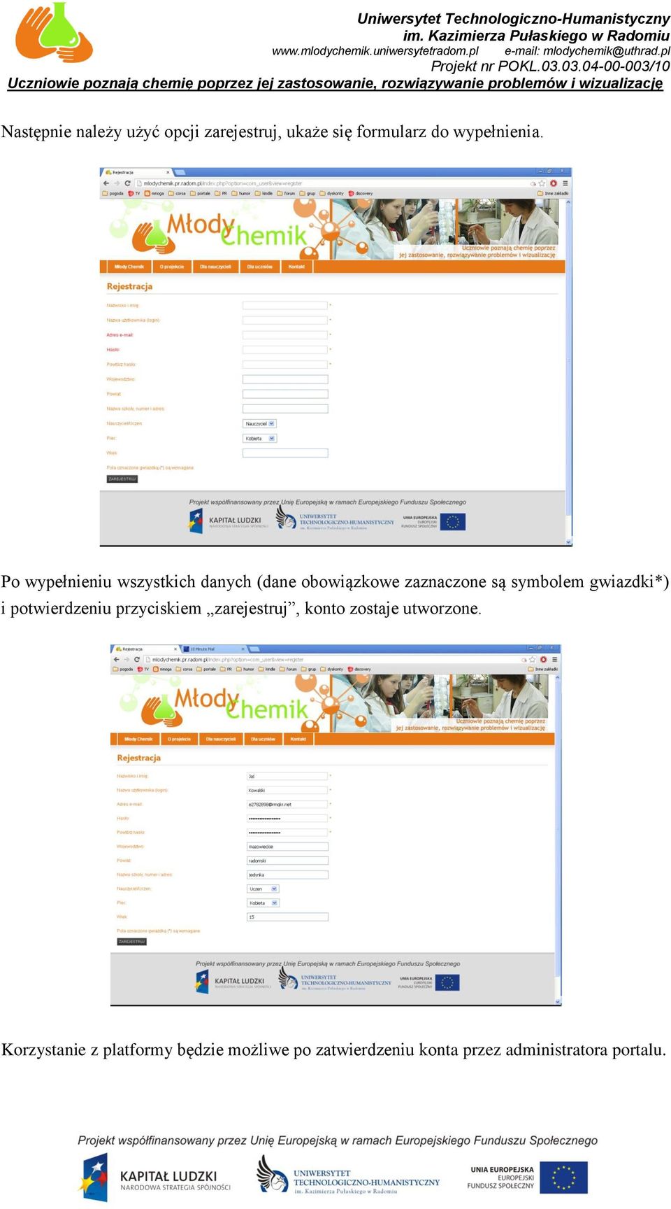 gwiazdki*) i potwierdzeniu przyciskiem zarejestruj, konto zostaje utworzone.