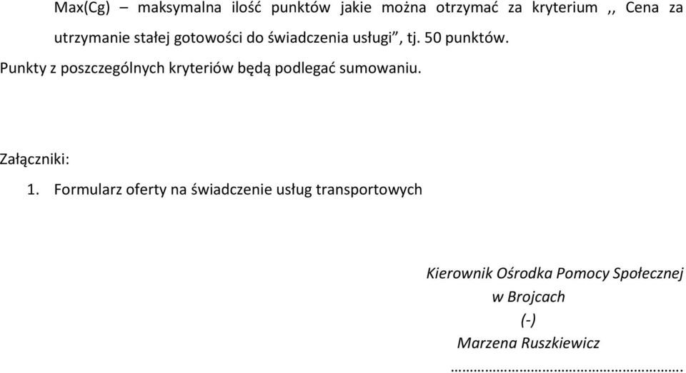 Punkty z poszczególnych kryteriów będą podlegać sumowaniu. Załączniki: 1.