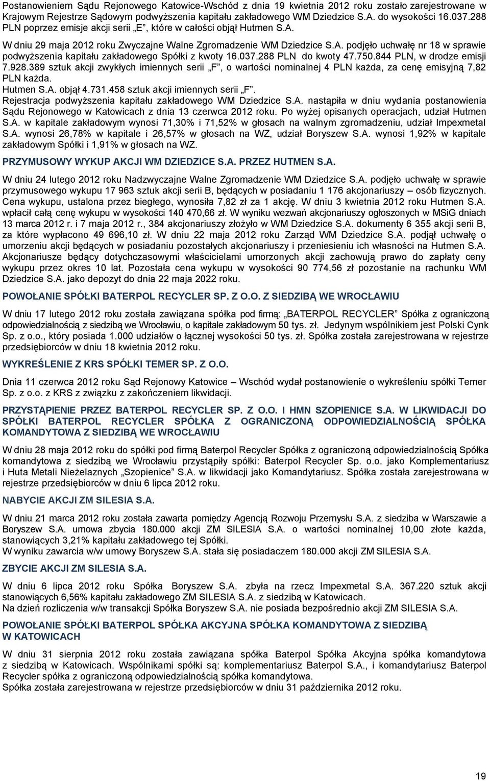 037.288 PLN do kwoty 47.750.844 PLN, w drodze emisji 7.928.389 sztuk akcji zwykłych imiennych serii F, o wartości nominalnej 4 PLN każda, za cenę emisyjną 7,82 PLN każda. Hutmen S.A. objął 4.731.