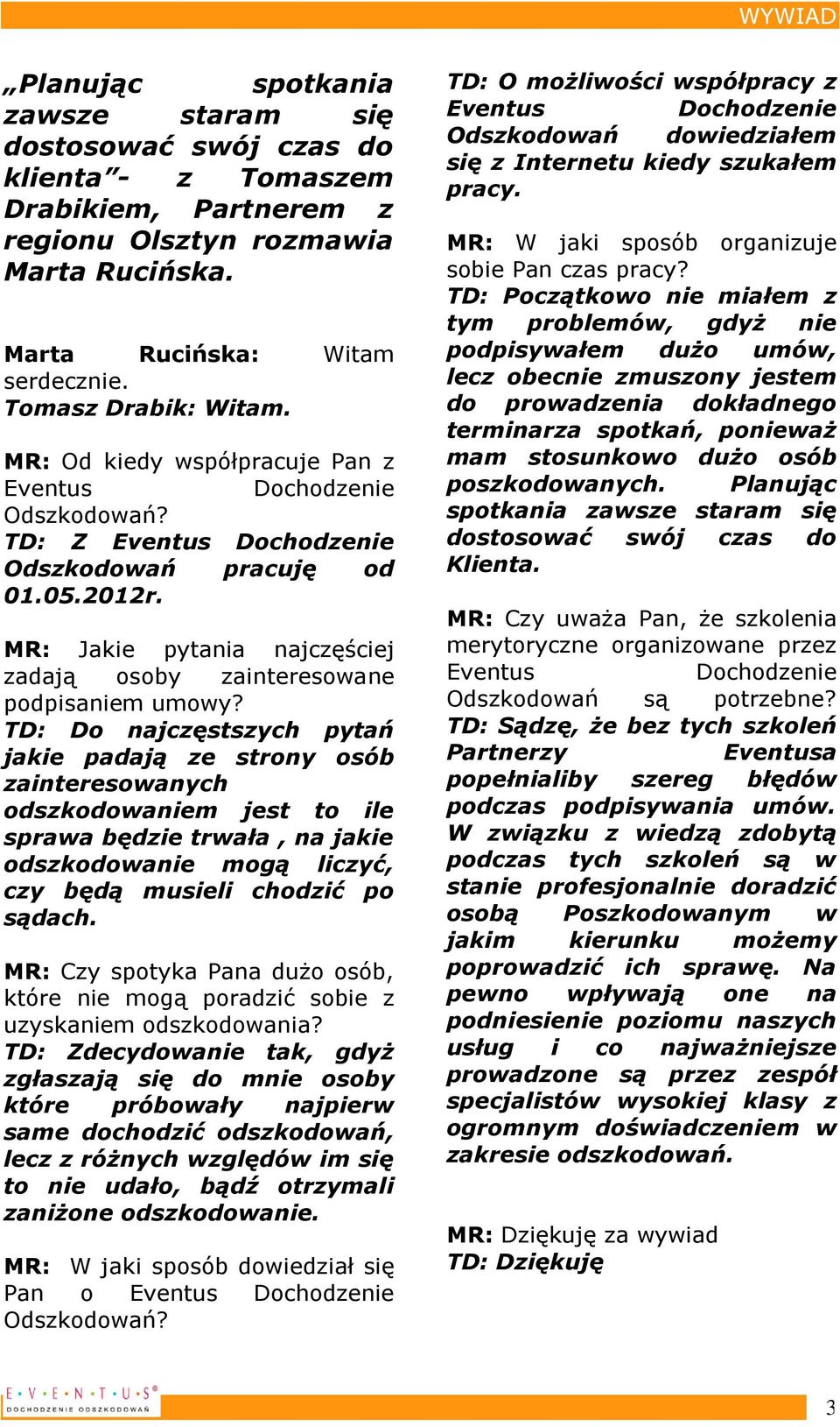 MR: Jakie pytania najczęściej zadają osoby zainteresowane podpisaniem umowy?