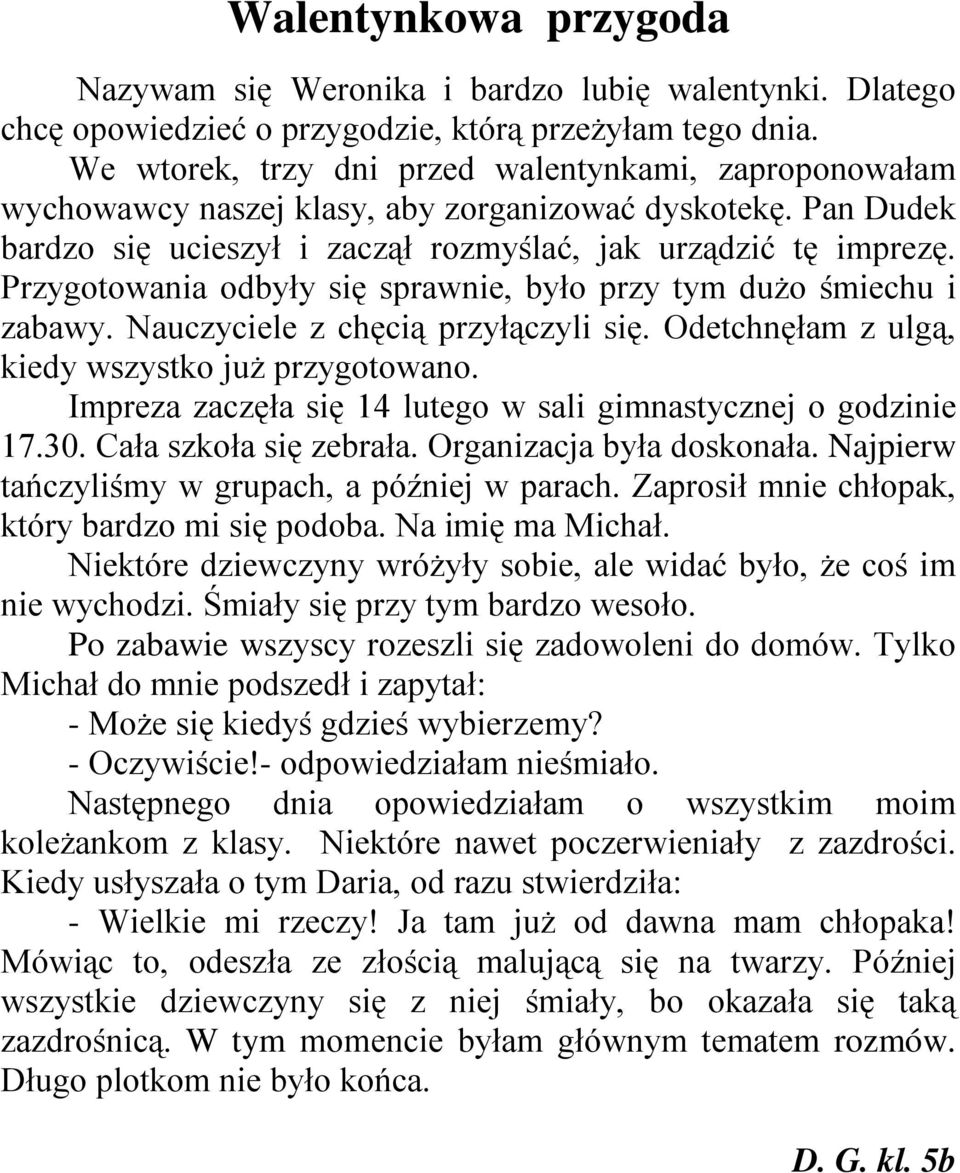 Przygotowania odbyły się sprawnie, było przy tym dużo śmiechu i zabawy. Nauczyciele z chęcią przyłączyli się. Odetchnęłam z ulgą, kiedy wszystko już przygotowano.