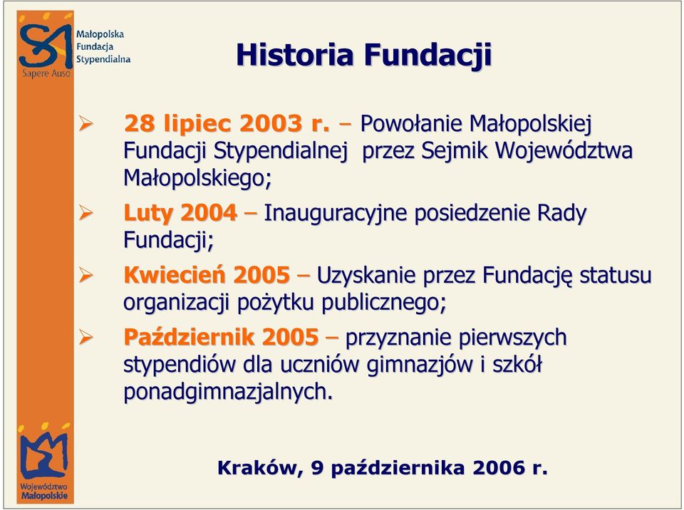 Inauguracyjne posiedzenie Rady Fundacji; Kwiecień 2005 Uzyskanie przez Fundację statusu
