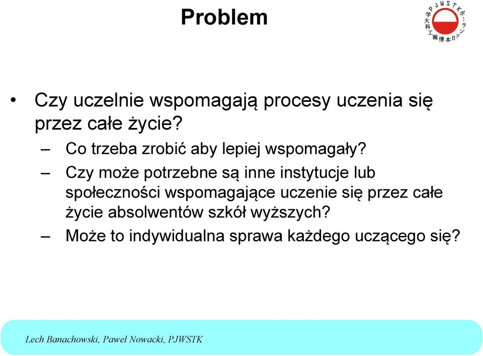 Czy może potrzebne są inne instytucje lub społeczności wspomagające