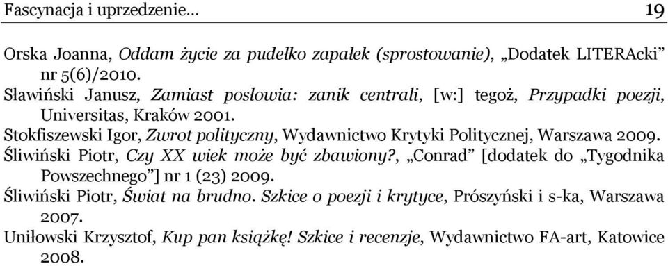 Stokfiszewski Igor, Zwrot polityczny, Wydawnictwo Krytyki Politycznej, Warszawa 2009. Śliwiński Piotr, Czy XX wiek może być zbawiony?