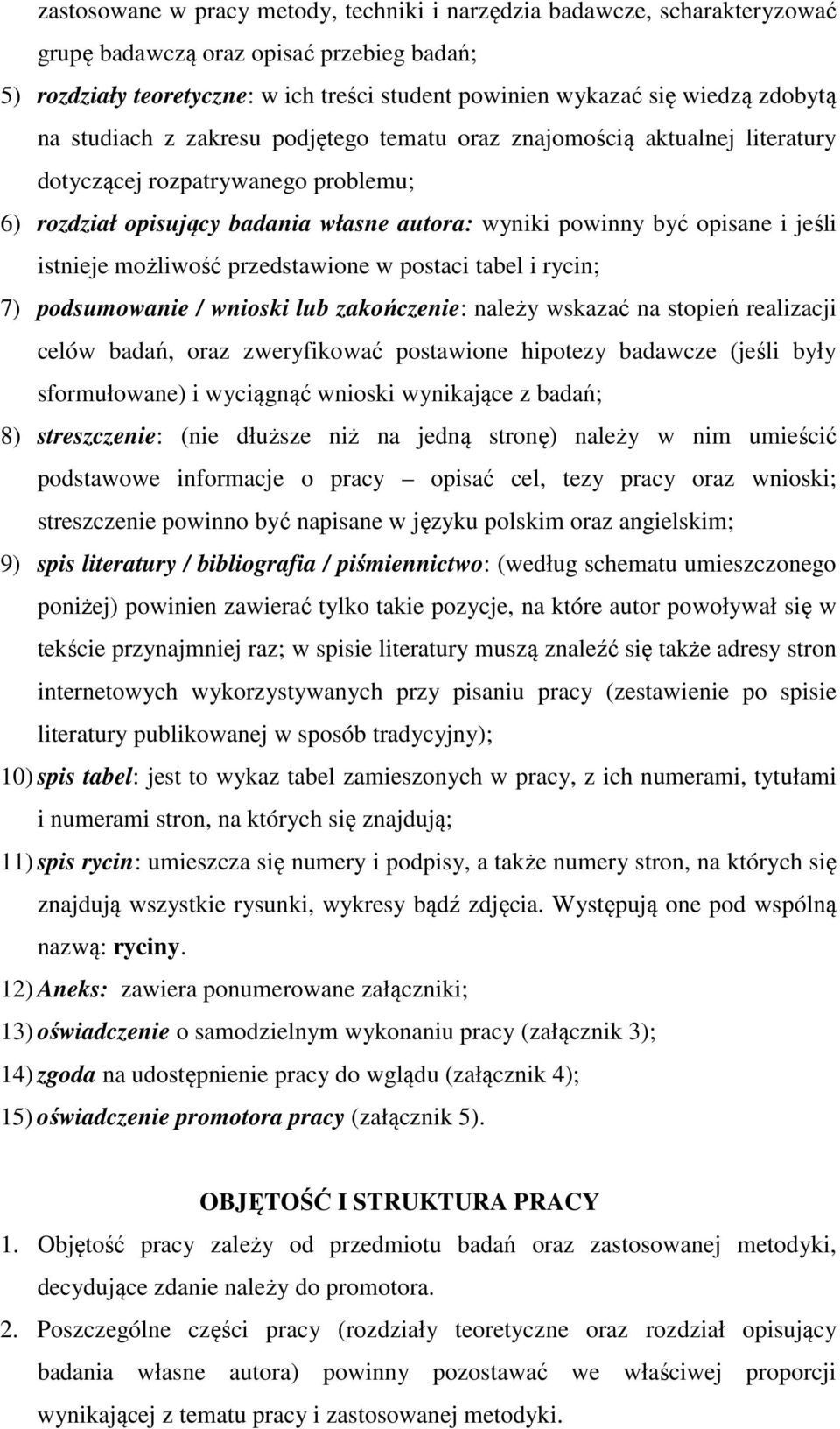 jeśli istnieje możliwość przedstawione w postaci tabel i rycin; 7) podsumowanie / wnioski lub zakończenie: należy wskazać na stopień realizacji celów badań, oraz zweryfikować postawione hipotezy