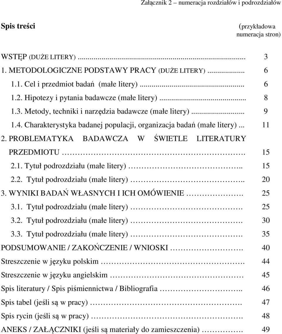 PROBLEMATYKA BADAWCZA W ŚWIETLE LITERATURY PRZEDMIOTU. 15 2.1. Tytuł podrozdziału (małe litery).. 15 2.2. Tytuł podrozdziału (małe litery).. 20 3. WYNIKI BADAŃ WŁASNYCH I ICH OMÓWIENIE. 25 3.1. Tytuł podrozdziału (małe litery). 25 3.2. Tytuł podrozdziału (małe litery). 30 3.