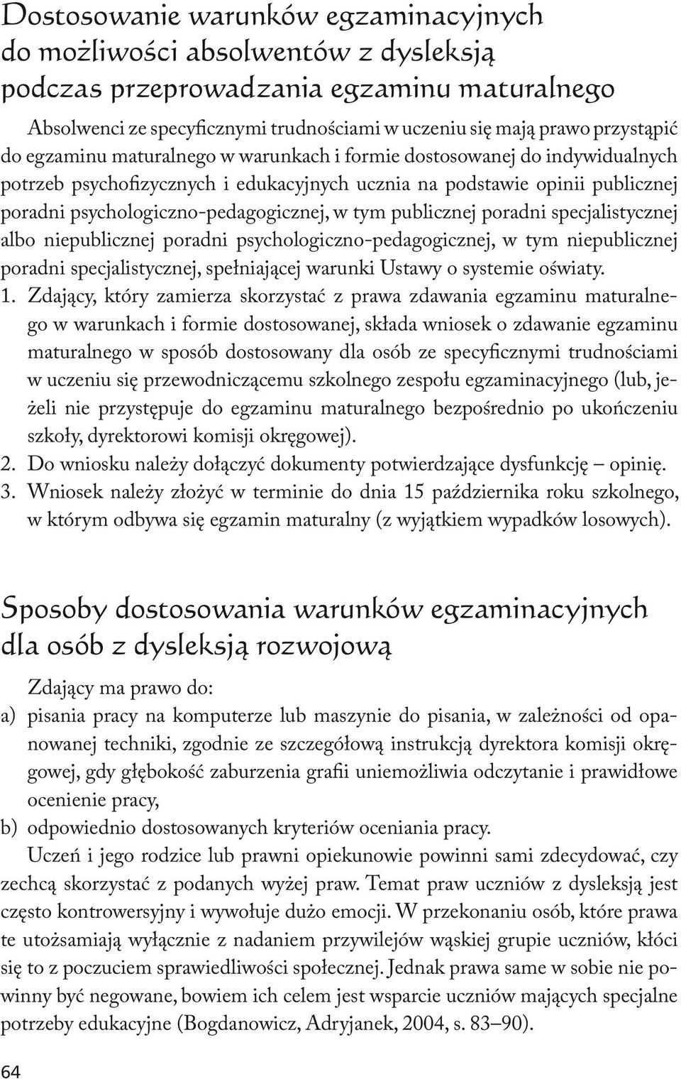 publicznej poradni specjalistycznej albo niepublicznej poradni psychologiczno-pedagogicznej, w tym niepublicznej poradni specjalistycznej, spełniającej warunki Ustawy o systemie oświaty. 1.