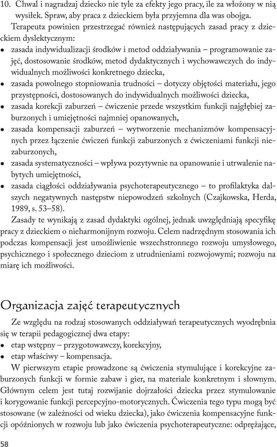 dydaktycznych i wychowawczych do indywidualnych możliwości konkretnego dziecka, zasada powolnego stopniowania trudności dotyczy objętości materiału, jego przystępności, dostosowanych do