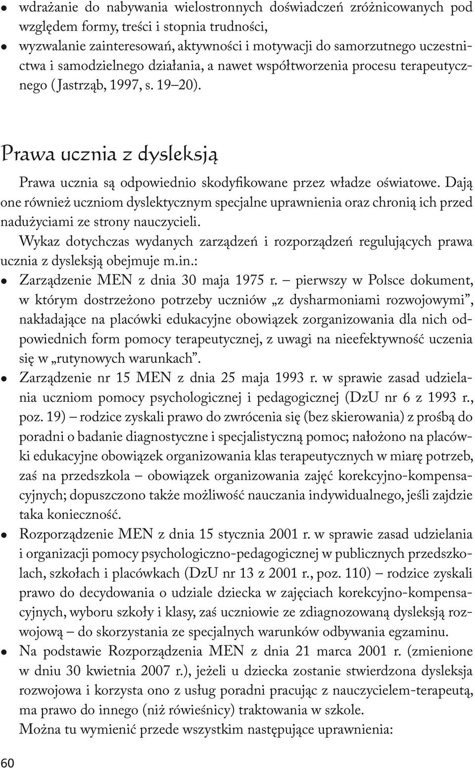 Dają one również uczniom dyslektycznym specjalne uprawnienia oraz chronią ich przed nadużyciami ze strony nauczycieli.