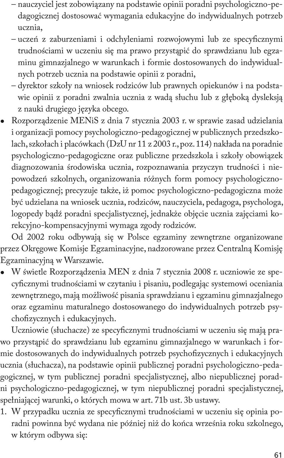 poradni, dyrektor szkoły na wniosek rodziców lub prawnych opiekunów i na podstawie opinii z poradni zwalnia ucznia z wadą słuchu lub z głęboką dysleksją z nauki drugiego języka obcego.