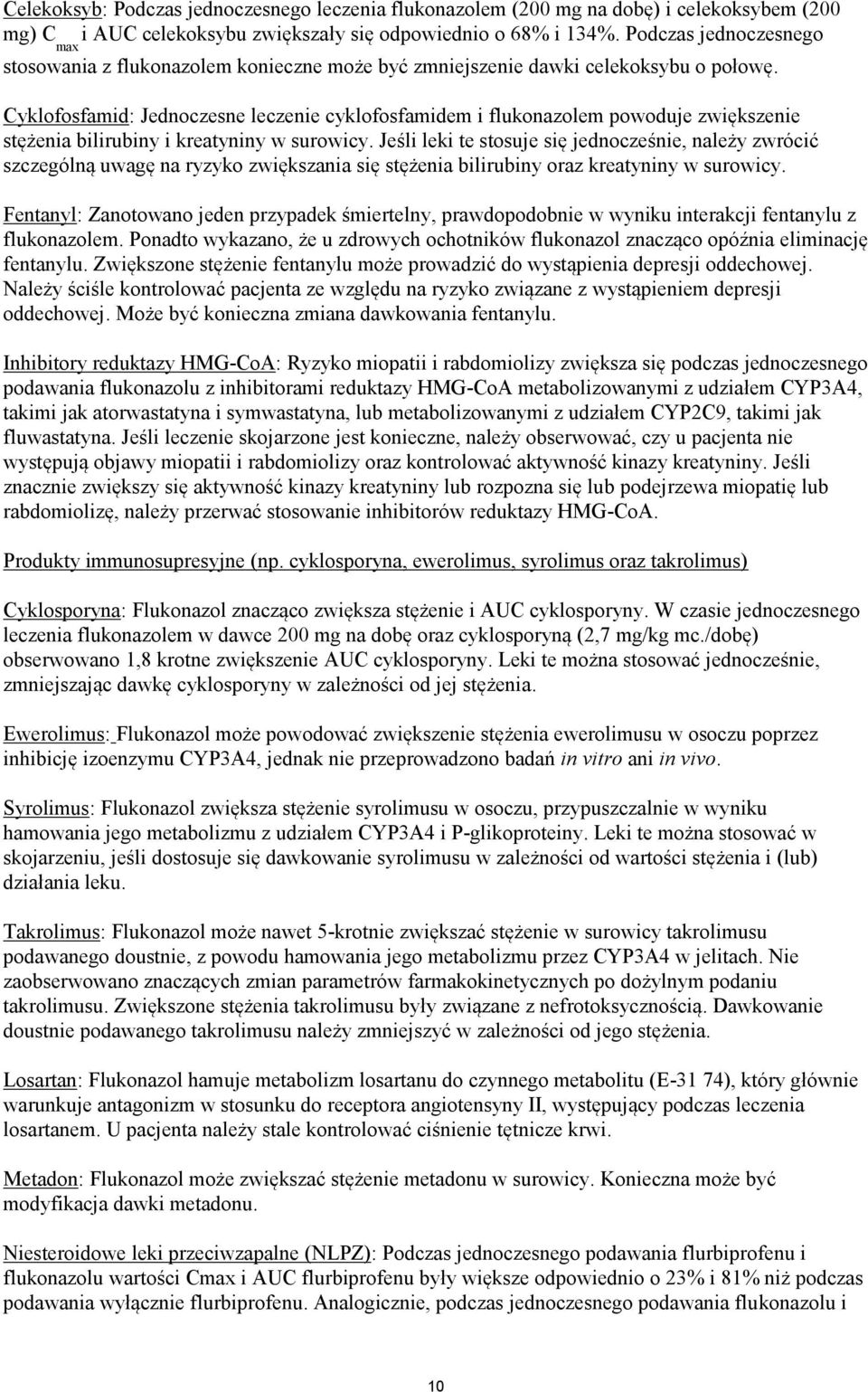 Cyklofosfamid: Jednoczesne leczenie cyklofosfamidem i flukonazolem powoduje zwiększenie stężenia bilirubiny i kreatyniny w surowicy.