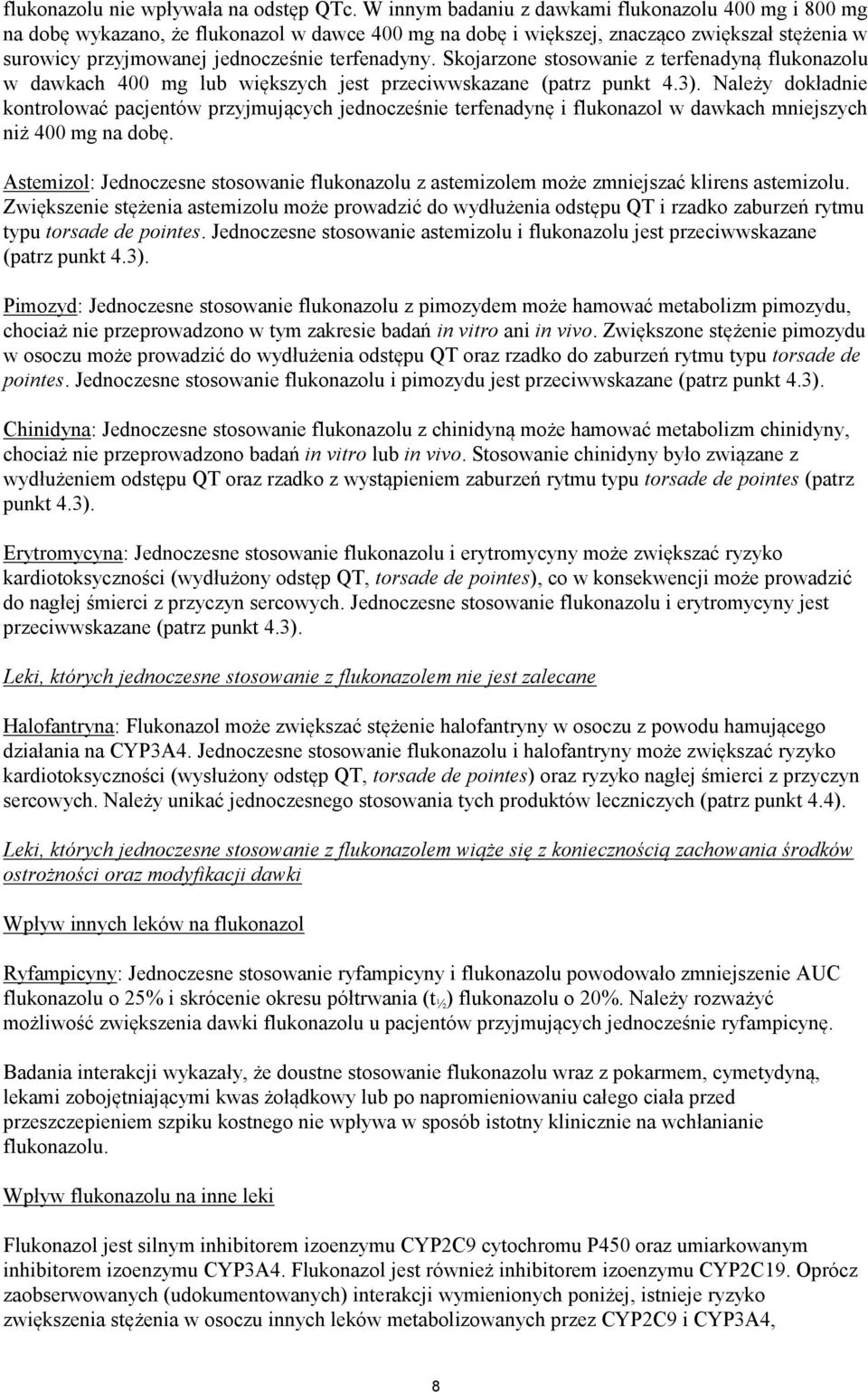 Skojarzone stosowanie z terfenadyną flukonazolu w dawkach 400 mg lub większych jest przeciwwskazane (patrz punkt 4.3).