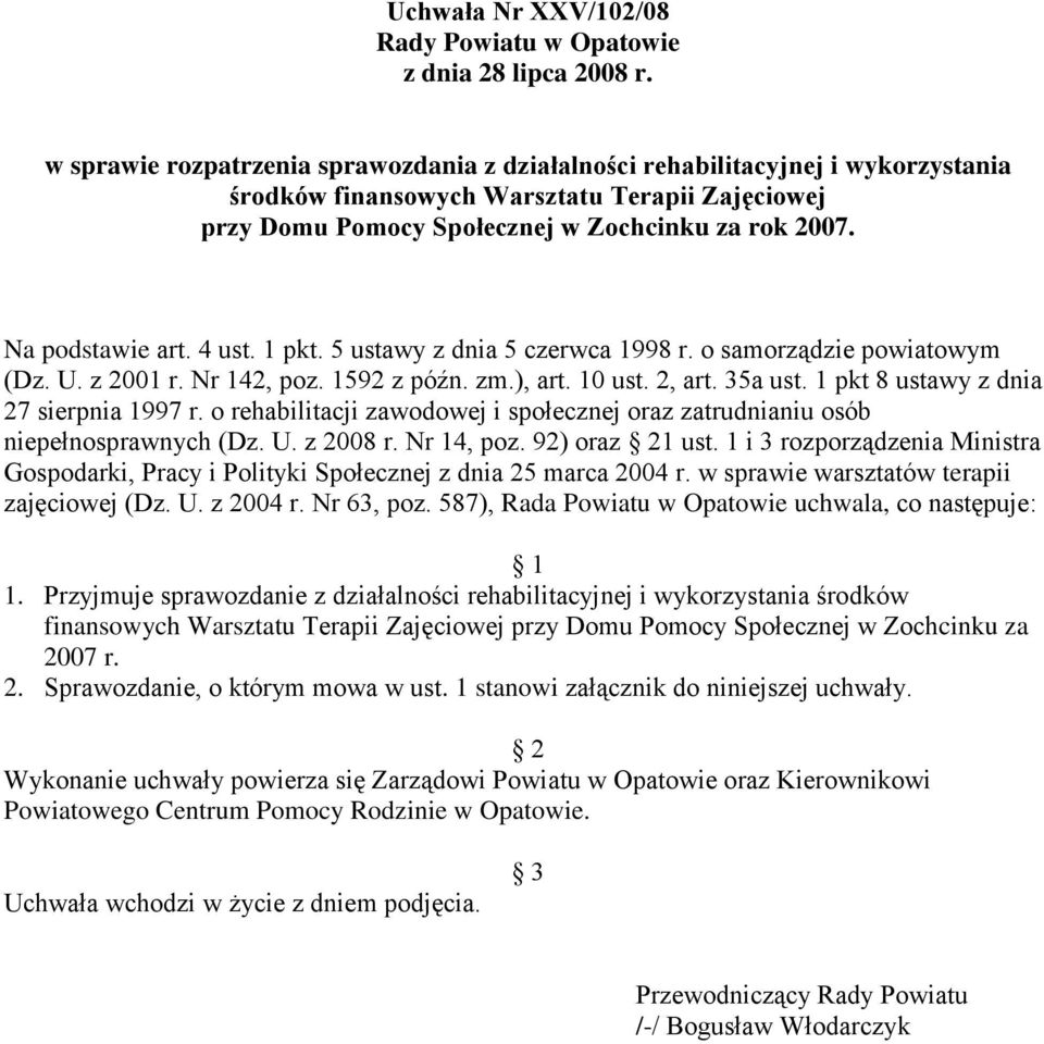 Na podstawie art. 4 ust. 1 pkt. 5 ustawy z dnia 5 czerwca 1998 r. o samorządzie powiatowym (Dz. U. z 2001 r. Nr 142, poz. 1592 z późn. zm.), art. 10 ust. 2, art. 35a ust.