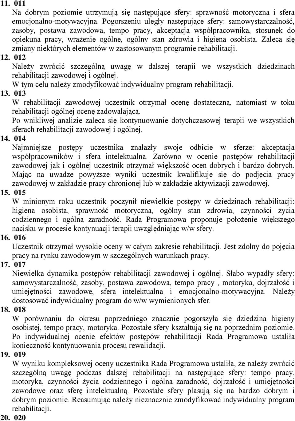 osobista. Zaleca się zmiany niektórych elementów w zastosowanym programie rehabilitacji. 12.