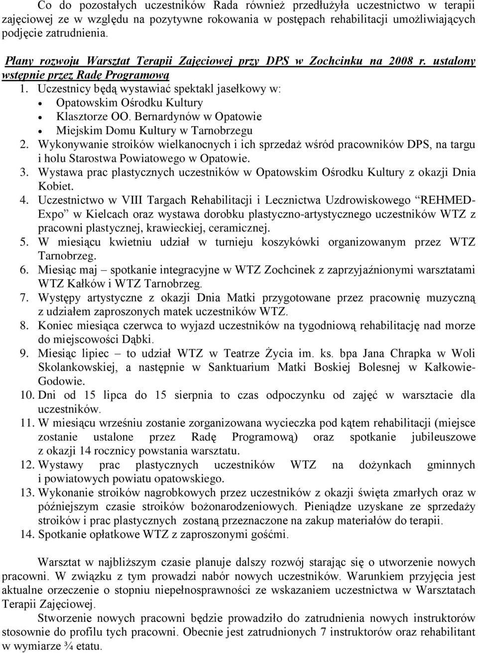 Uczestnicy będą wystawiać spektakl jasełkowy w: Opatowskim Ośrodku Kultury Klasztorze OO. Bernardynów w Opatowie Miejskim Domu Kultury w Tarnobrzegu 2.