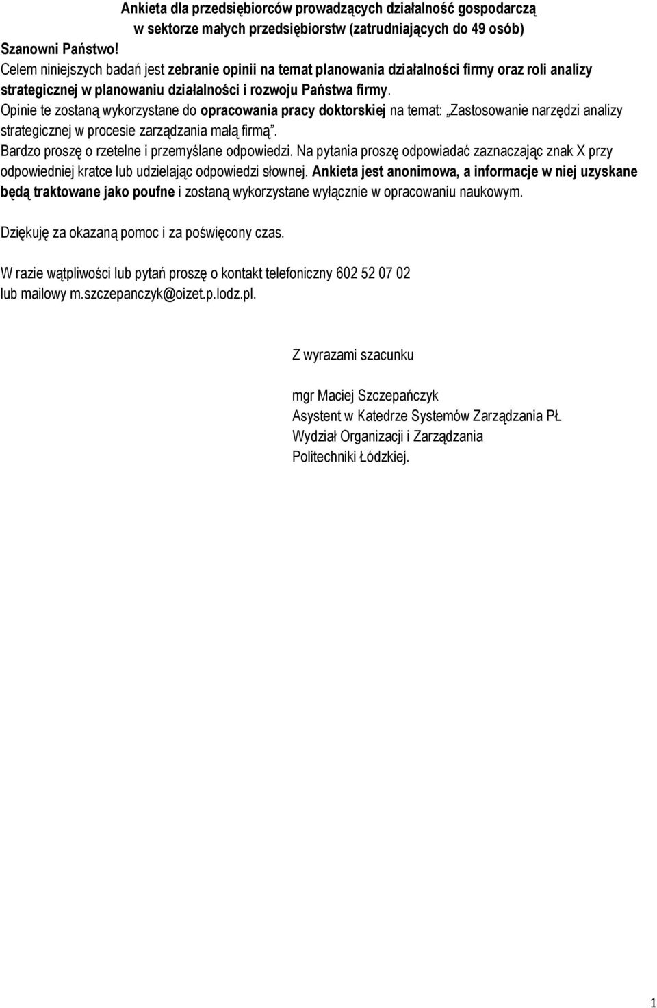 Opinie te zostaną wykorzystane do opracowania pracy doktorskiej na temat: Zastosowanie narzędzi analizy strategicznej w procesie zarządzania małą firmą.