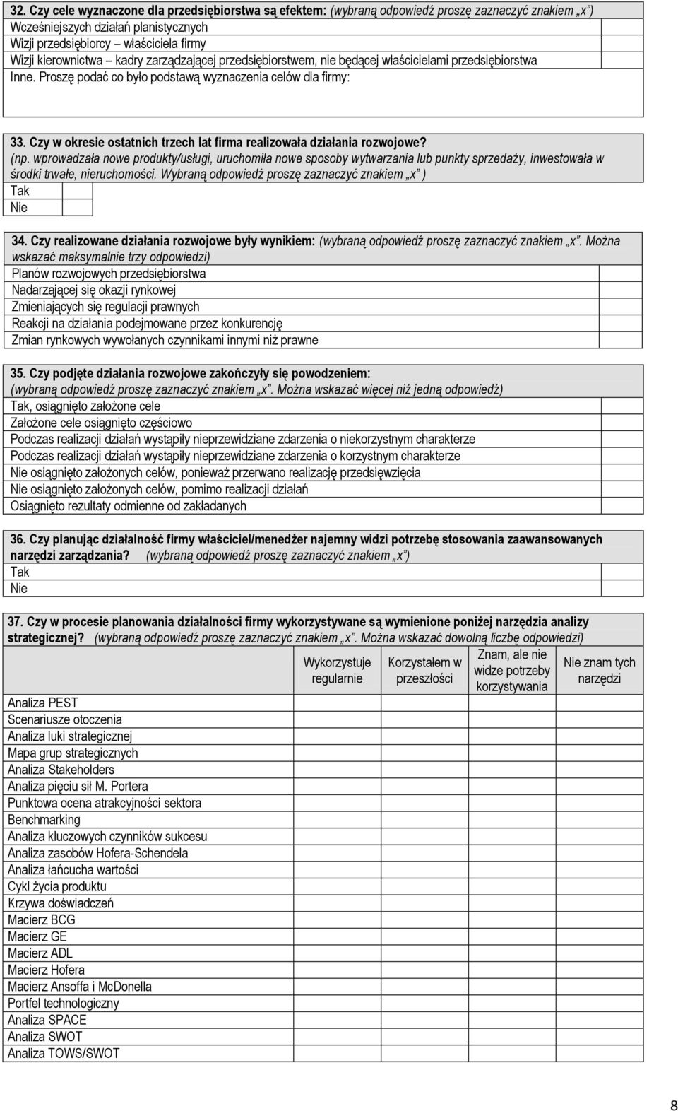 wprowadzała nowe produkty/usługi, uruchomiła nowe sposoby wytwarzania lub punkty sprzedaży, inwestowała w środki trwałe, nieruchomości. Wybraną odpowiedź proszę zaznaczyć znakiem x ) 34.