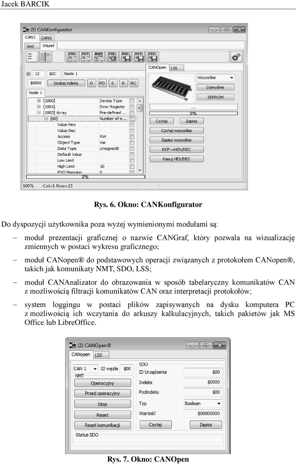 zmiennych w postaci wykresu graficznego; moduł CANopen do podstawowych operacji związanych z protokołem CANopen, takich jak komunikaty NMT, SDO, LSS; moduł