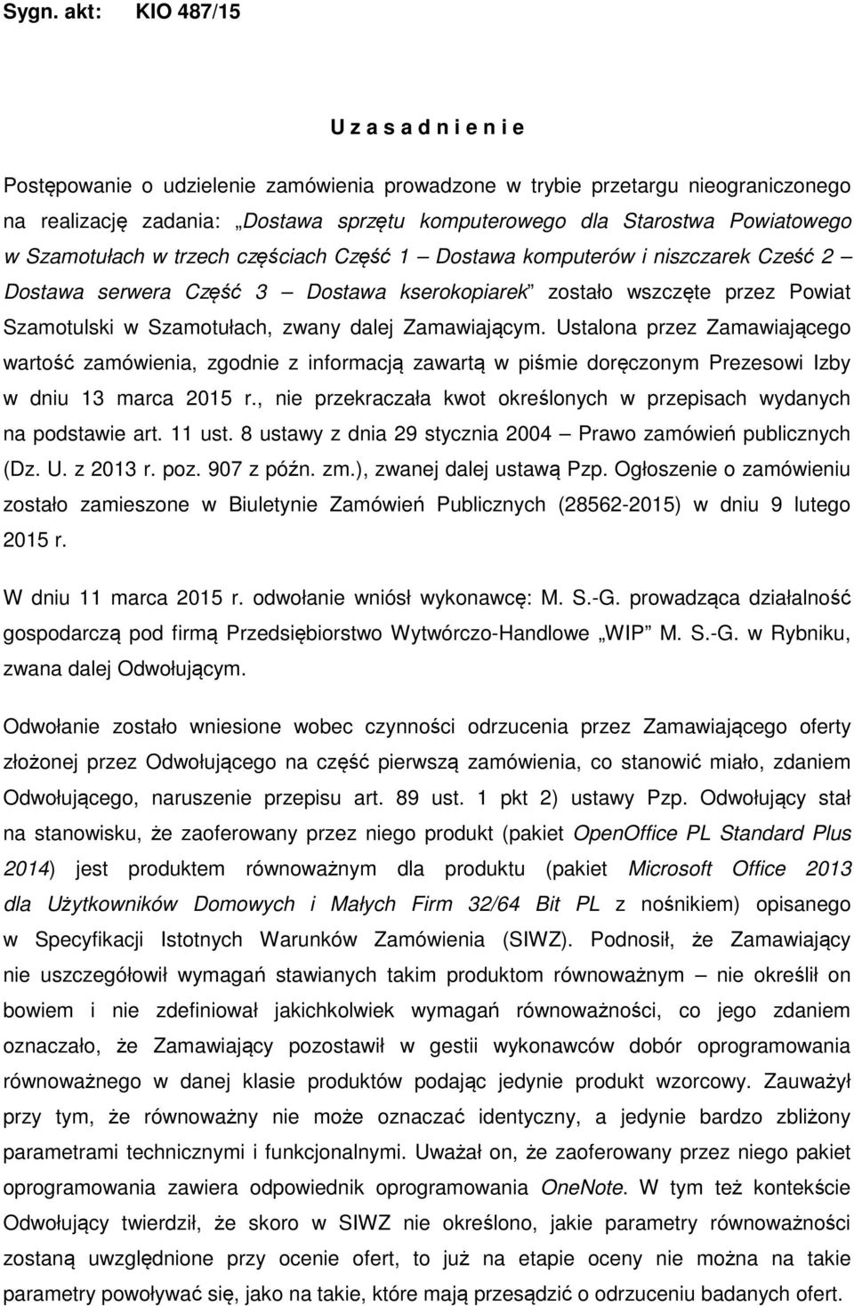 zwany dalej Zamawiającym. Ustalona przez Zamawiającego wartość zamówienia, zgodnie z informacją zawartą w piśmie doręczonym Prezesowi Izby w dniu 13 marca 2015 r.