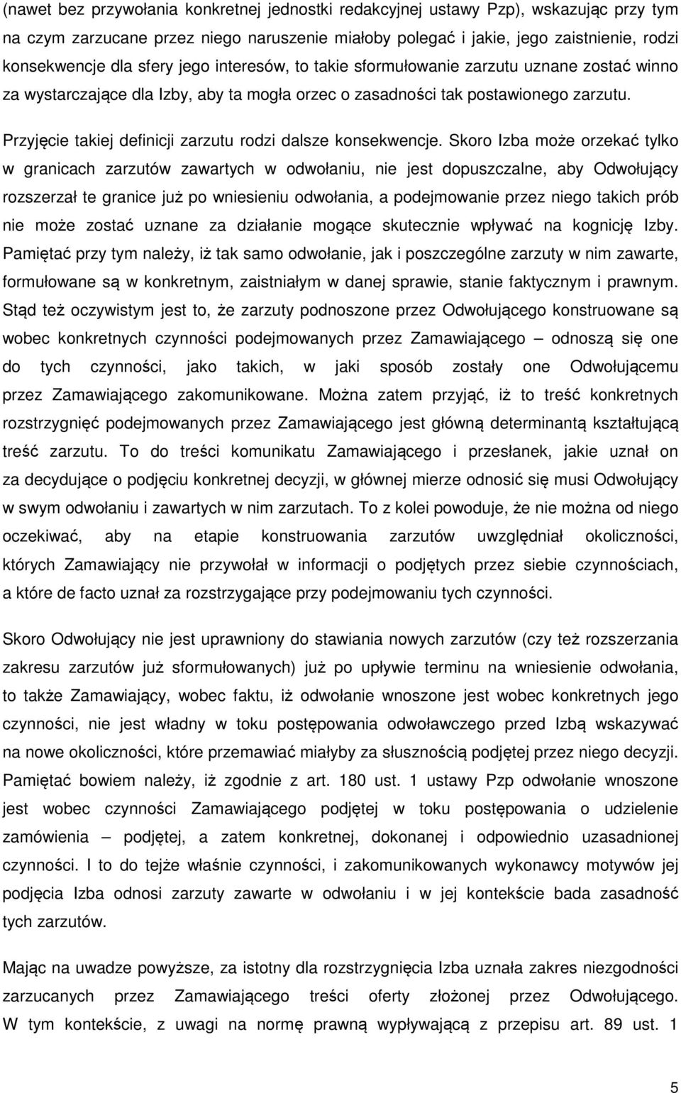 Przyjęcie takiej definicji zarzutu rodzi dalsze konsekwencje.