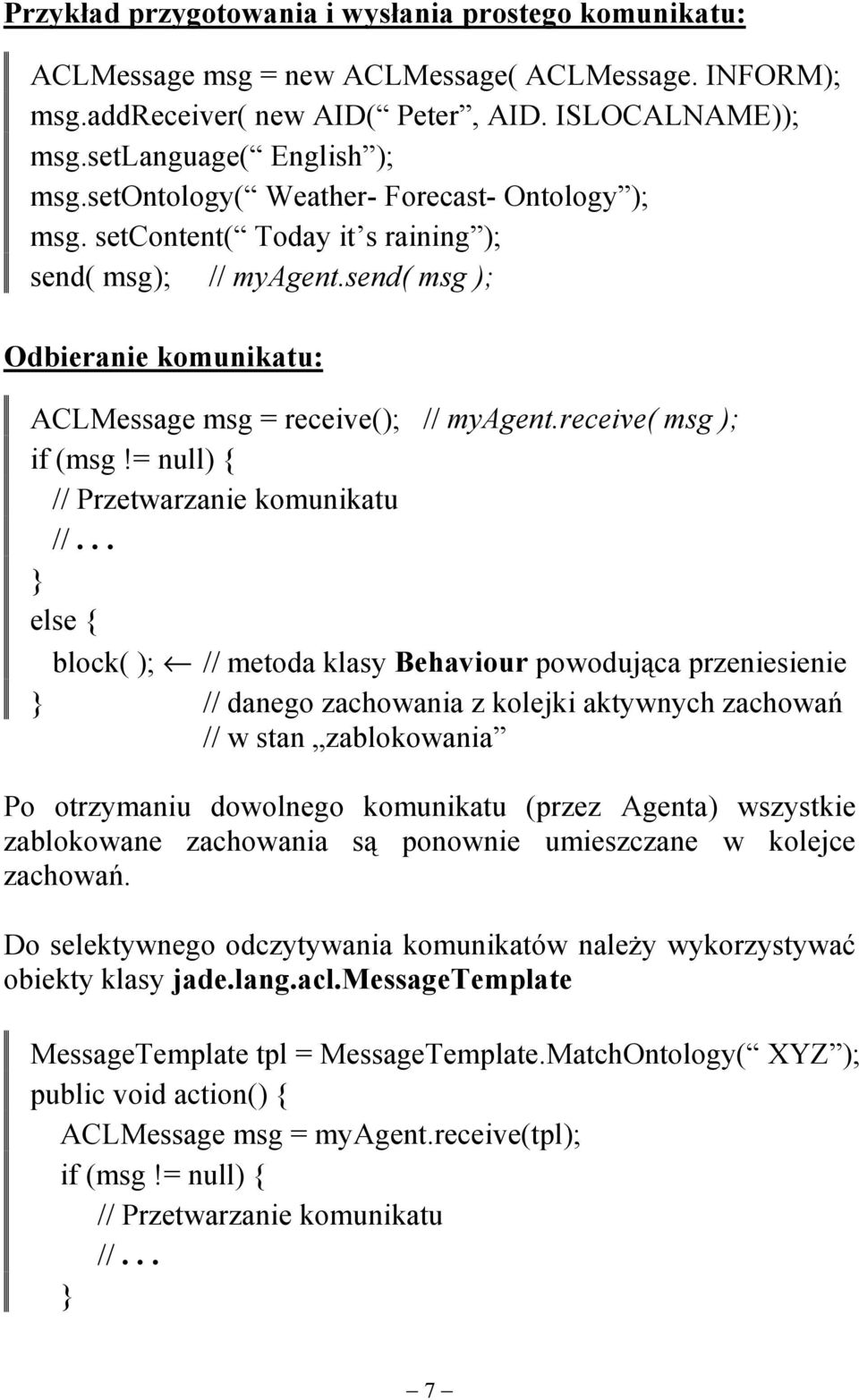 receive( msg ); if (msg!= null) { // Przetwarzanie komunikatu //.