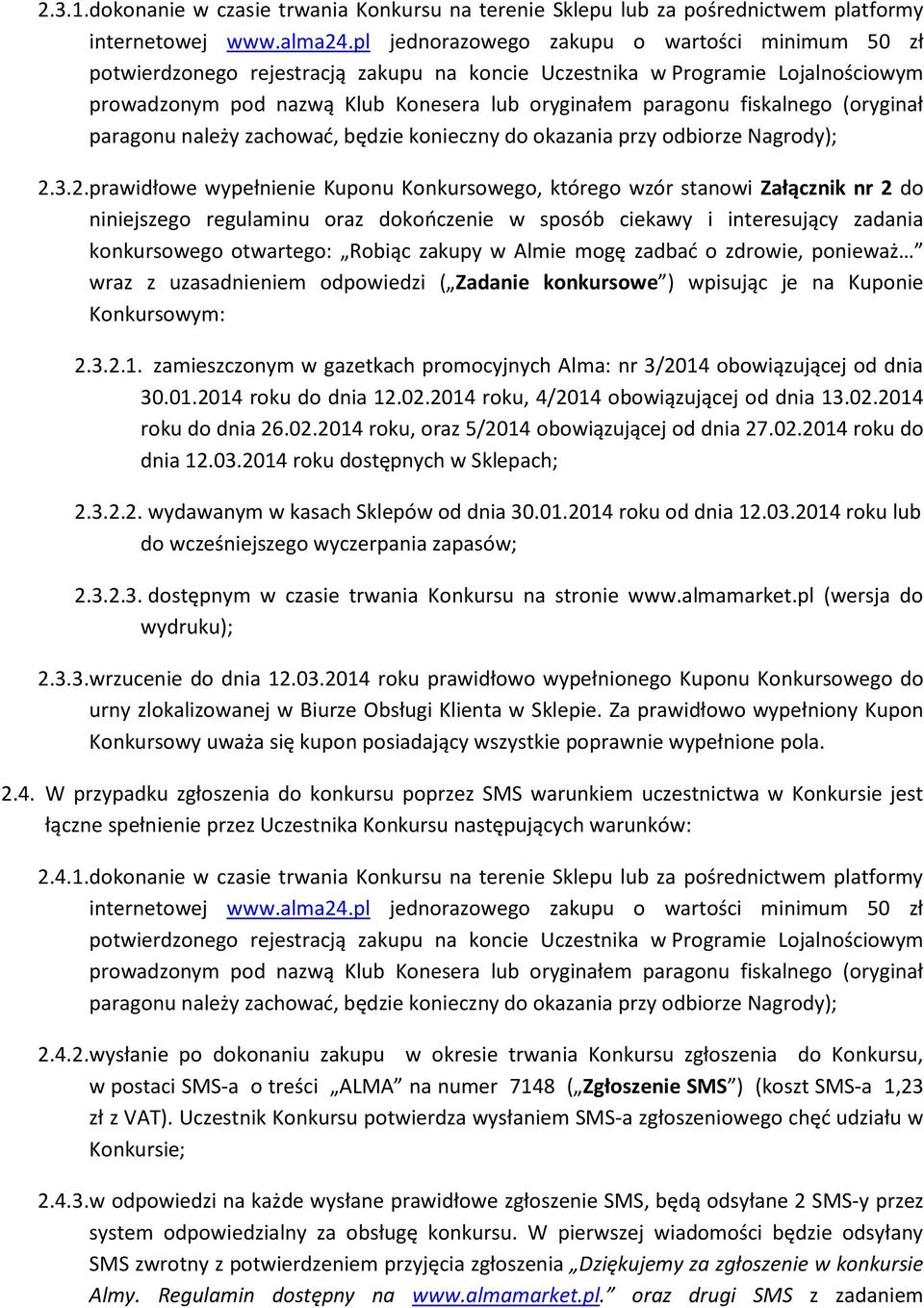 fiskalnego (oryginał paragonu należy zachować, będzie konieczny do okazania przy odbiorze Nagrody); 2.