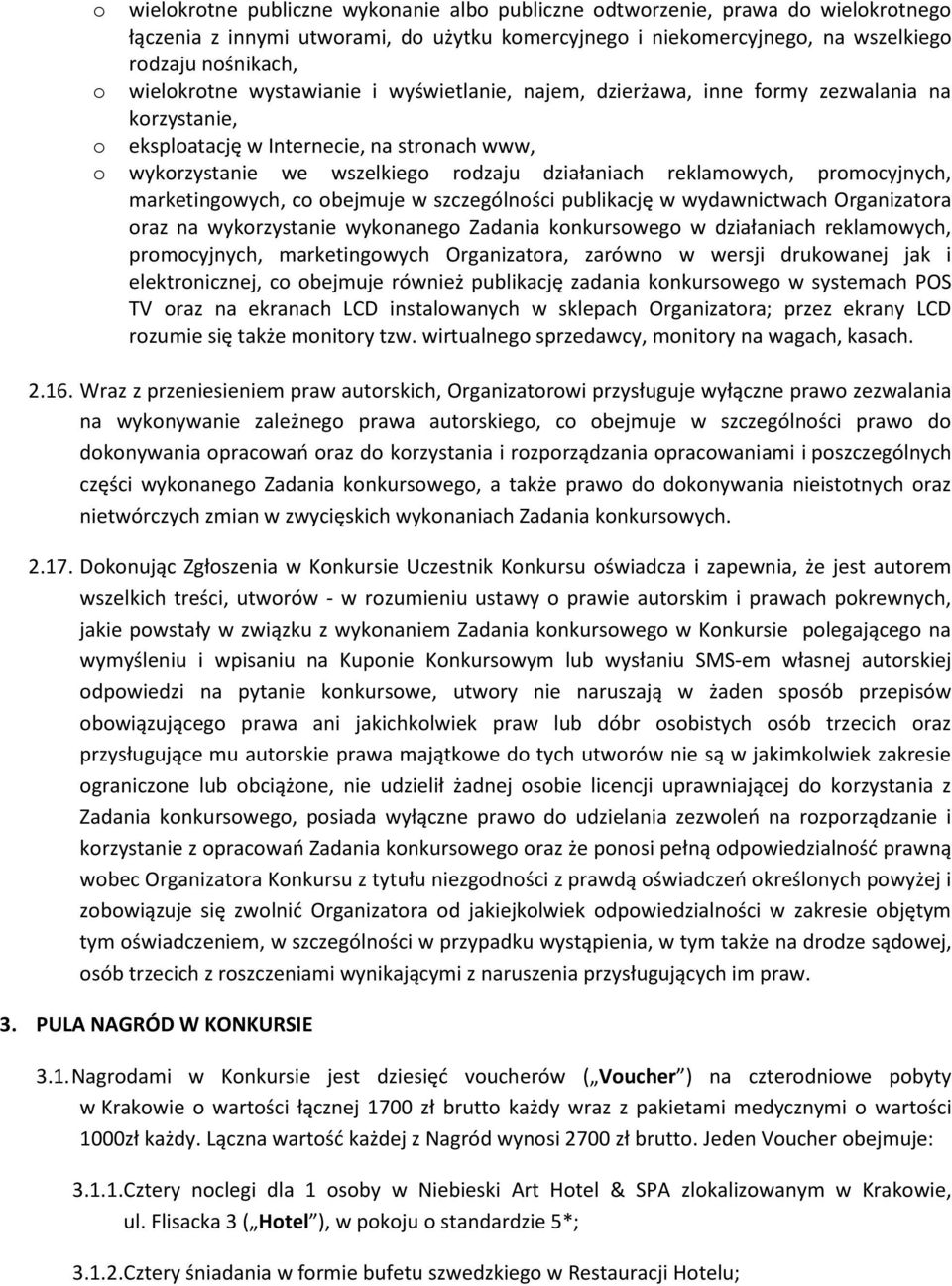 reklamowych, promocyjnych, marketingowych, co obejmuje w szczególności publikację w wydawnictwach Organizatora oraz na wykorzystanie wykonanego Zadania konkursowego w działaniach reklamowych,