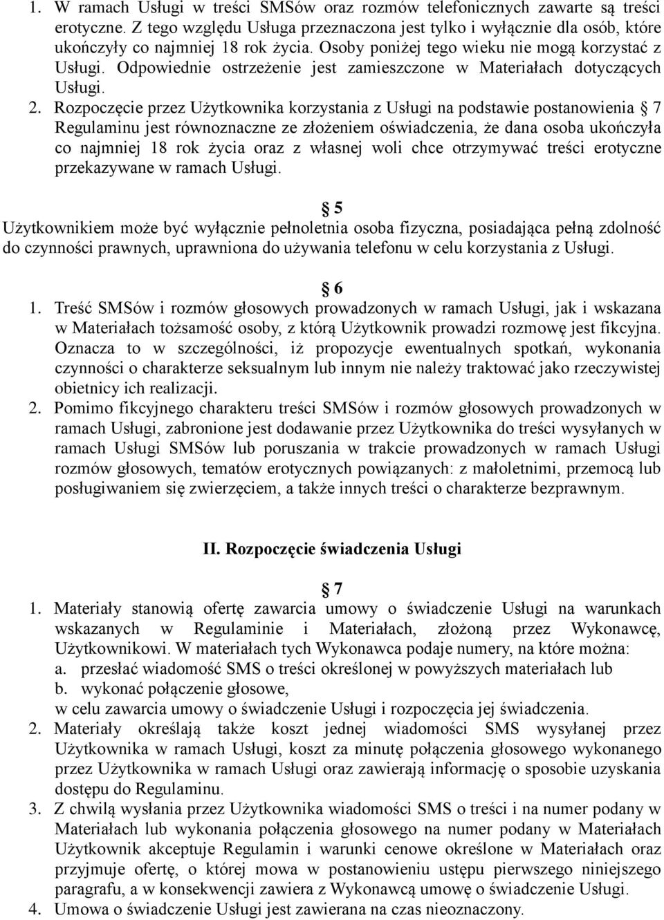 Rozpoczęcie przez Użytkownika korzystania z Usługi na podstawie postanowienia 7 Regulaminu jest równoznaczne ze złożeniem oświadczenia, że dana osoba ukończyła co najmniej 18 rok życia oraz z własnej