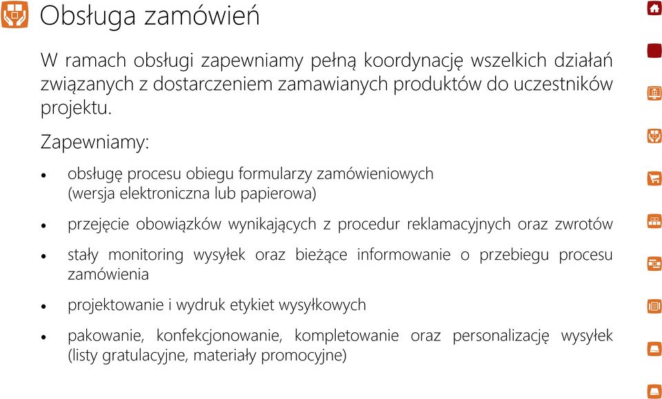 Zapewniamy: obsługę procesu obiegu formularzy zamówieniowych (wersja elektroniczna lub papierowa) przejęcie obowiązków wynikających z