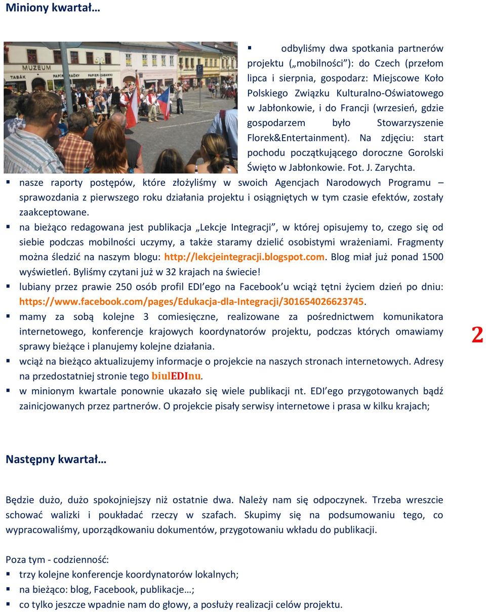nasze raporty postępów, które złożyliśmy w swoich Agencjach Narodowych Programu sprawozdania z pierwszego roku działania projektu i osiągniętych w tym czasie efektów, zostały zaakceptowane.