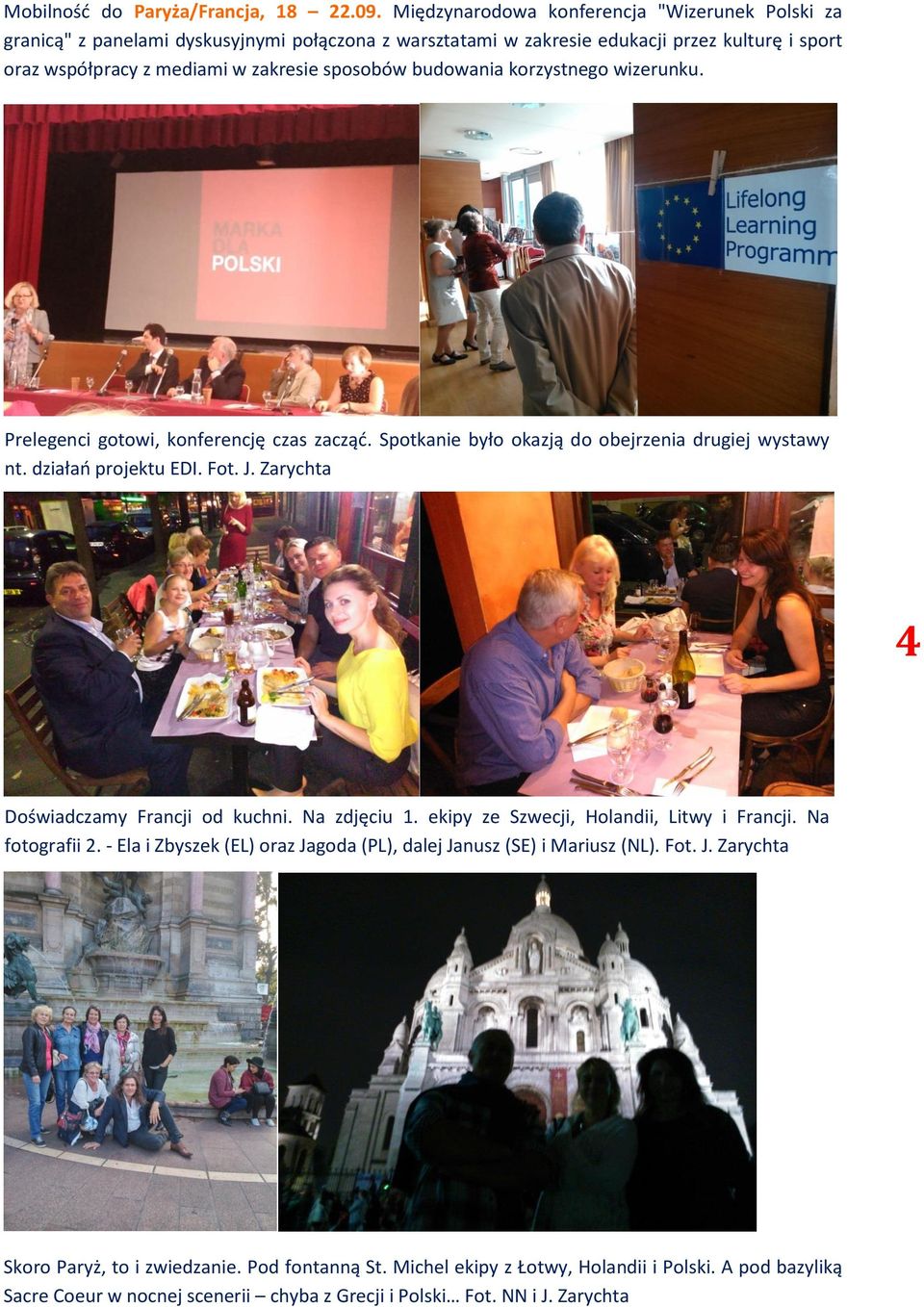 budowania korzystnego wizerunku. Prelegenci gotowi, konferencję czas zacząć. Spotkanie było okazją do obejrzenia drugiej wystawy nt. działań projektu EDI. Fot. J.