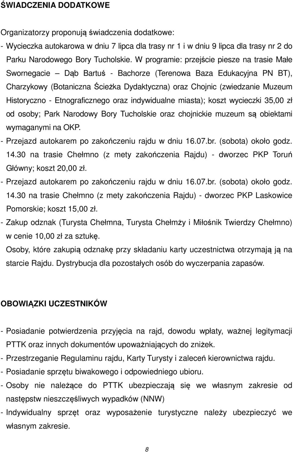 Historyczno - Etnograficznego oraz indywidualne miasta); koszt wycieczki 35,00 zł od osoby; Park Narodowy Bory Tucholskie oraz chojnickie muzeum są obiektami wymaganymi na OKP.