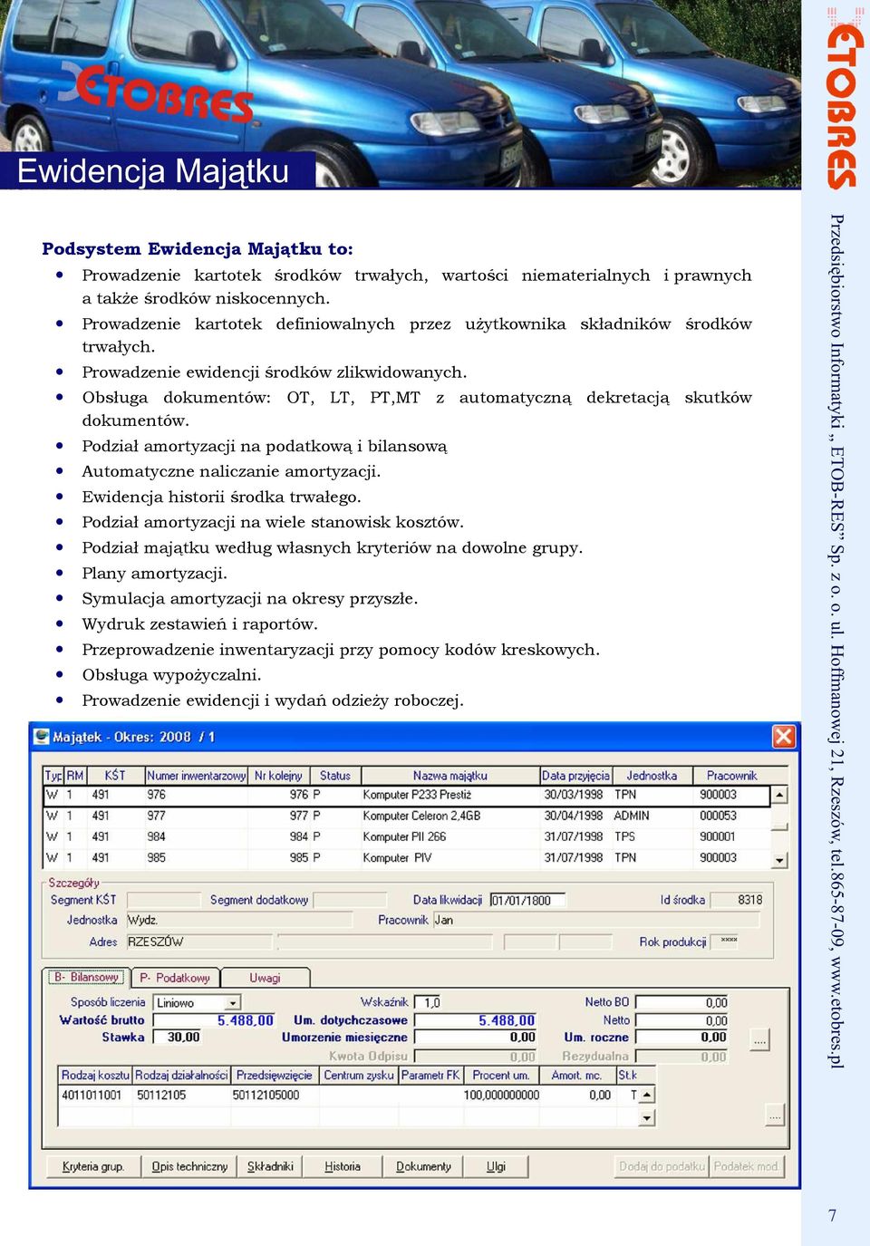 Obsługa dokumentów: OT, LT, PT,MT z automatyczną dekretacją skutków dokumentów. Podział amortyzacji na podatkową i bilansową Automatyczne naliczanie amortyzacji. Ewidencja historii środka trwałego.