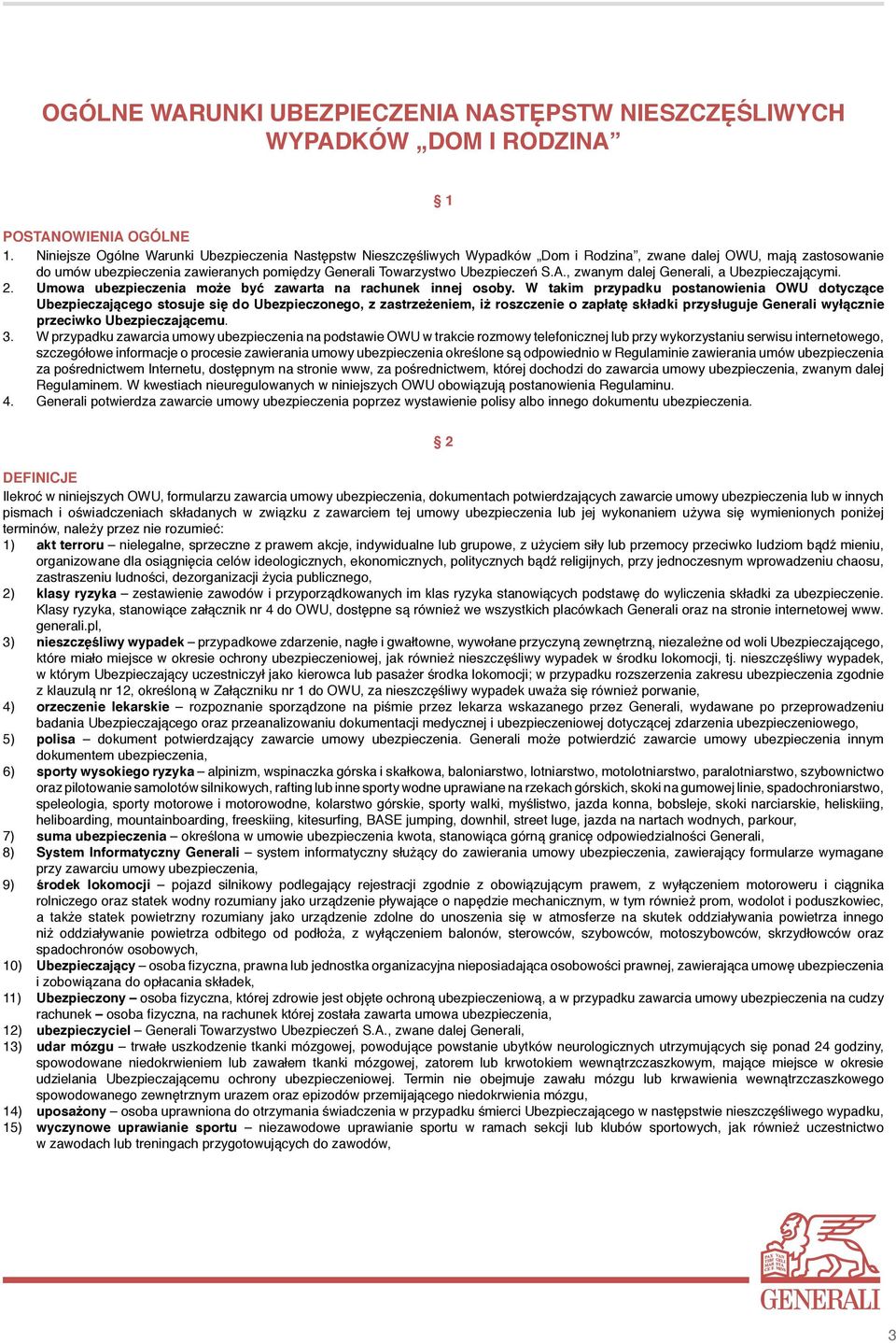 S.A., zwanym dalej Generali, a Ubezpieczającymi. 2. Umowa ubezpieczenia może być zawarta na rachunek innej osoby.