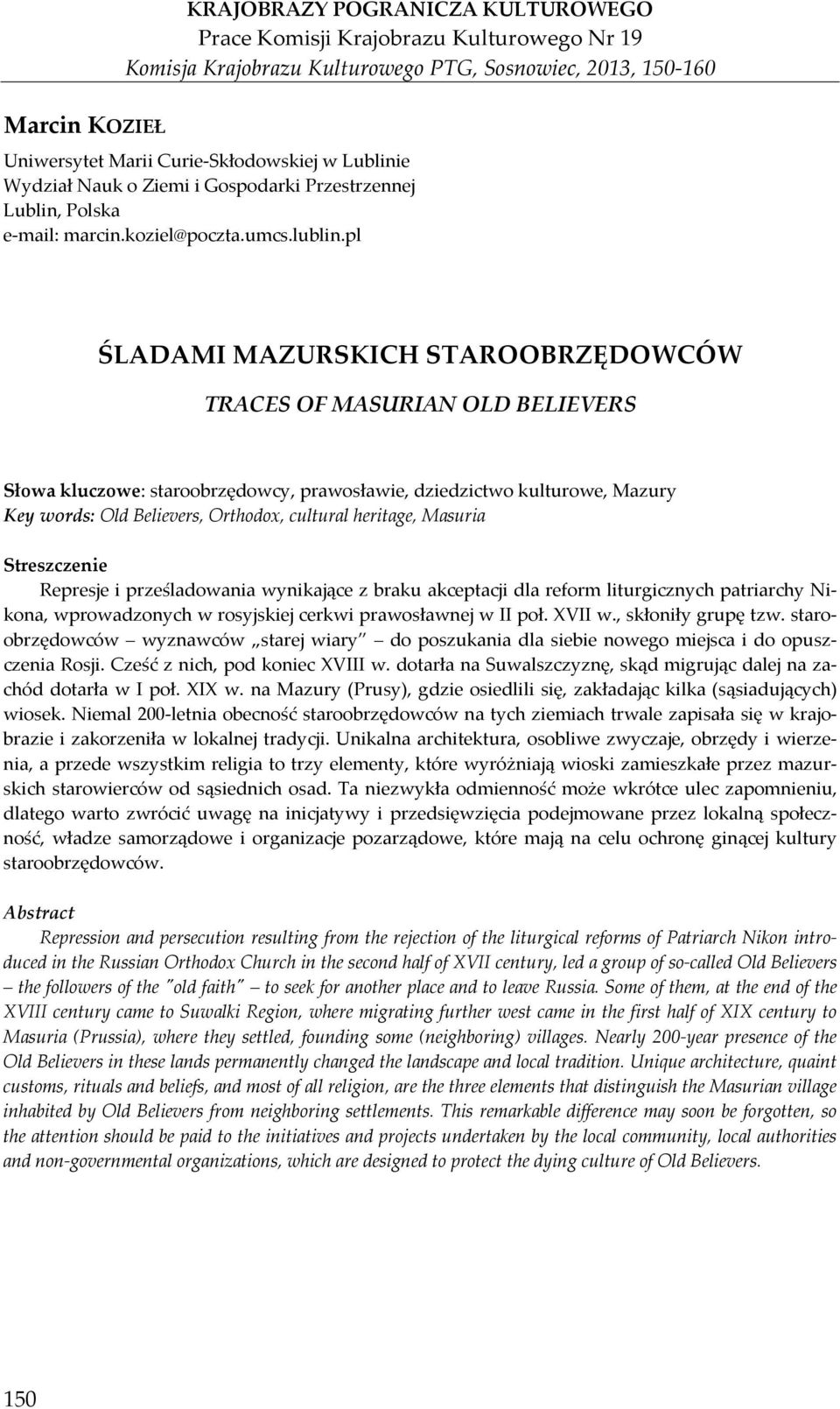 pl ŚLADAMI MAZURSKICH STAROOBRZĘDOWCÓW TRACES OF MASURIAN OLD BELIEVERS Słowa kluczowe: staroobrzędowcy, prawosławie, dziedzictwo kulturowe, Mazury Key words: Old Believers, Orthodox, cultural