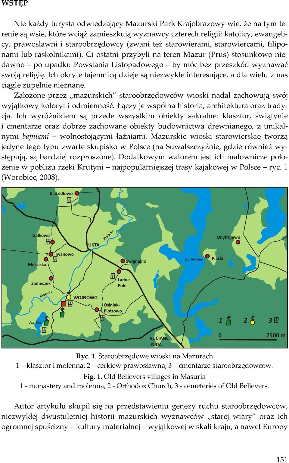 Ci ostatni przybyli na teren Mazur (Prus) stosunkowo niedawno po upadku Powstania Listopadowego by móc bez przeszkód wyznawać swoją religię.