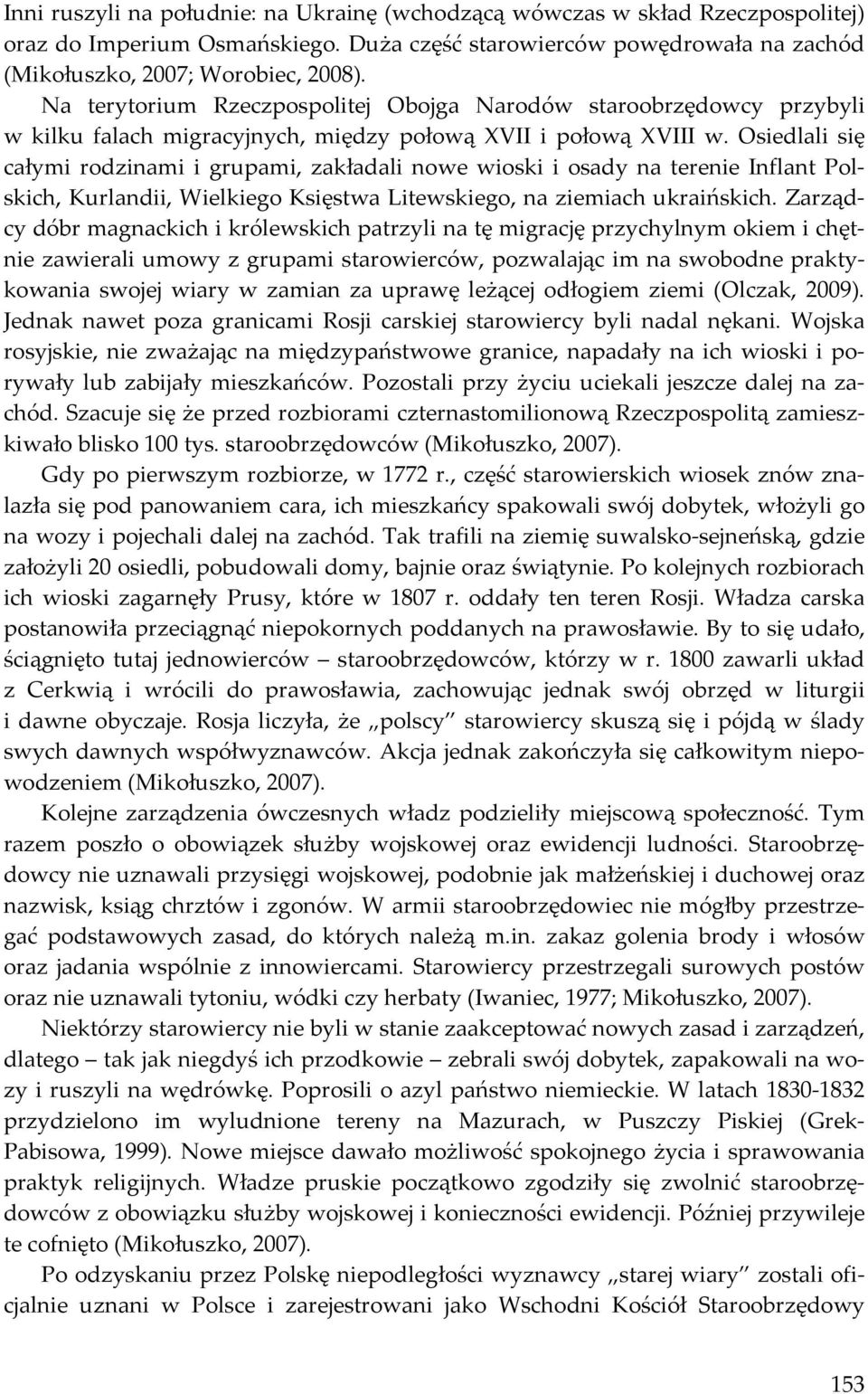 Osiedlali się całymi rodzinami i grupami, zakładali nowe wioski i osady na terenie Inflant Polskich, Kurlandii, Wielkiego Księstwa Litewskiego, na ziemiach ukraińskich.