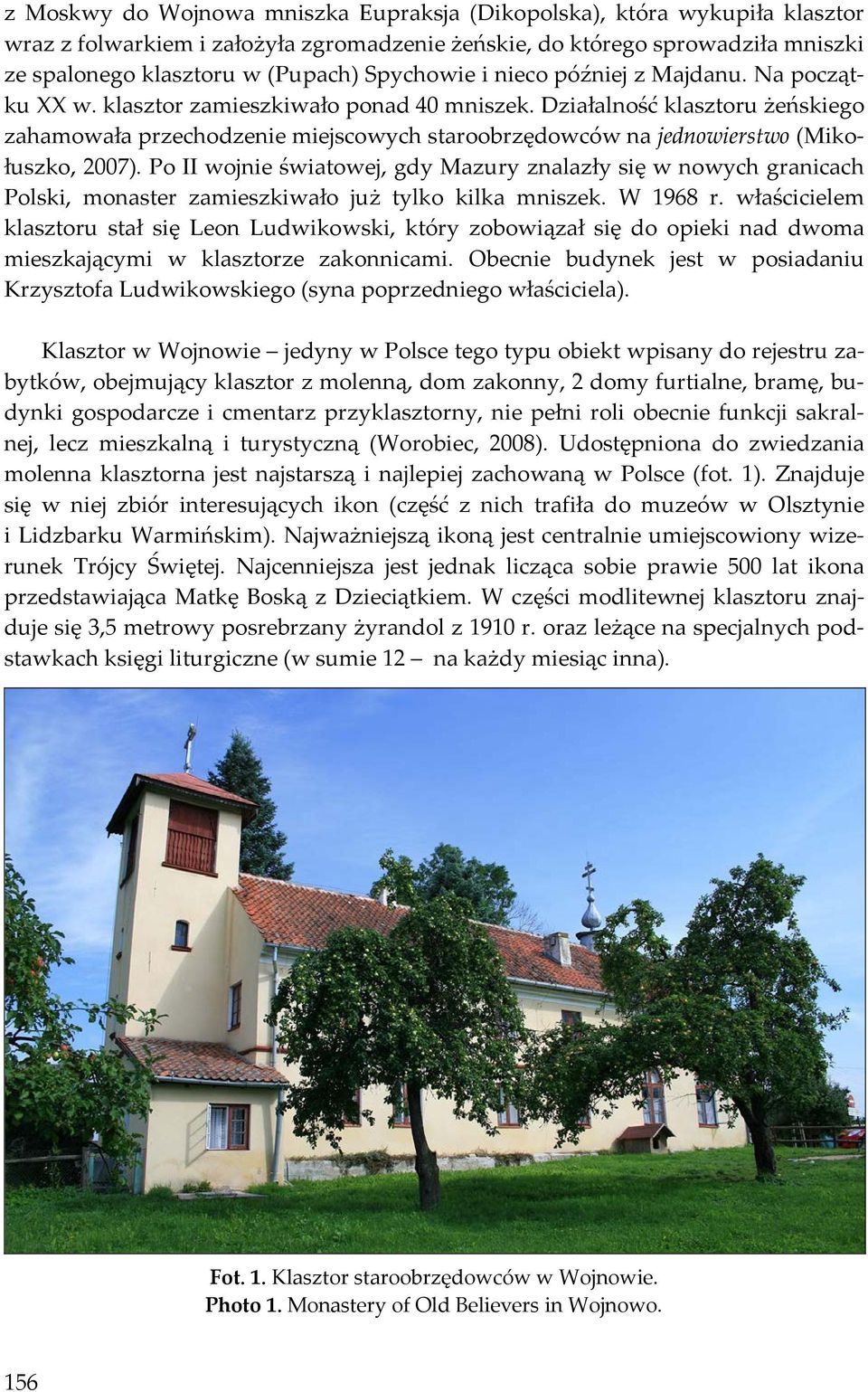 Działalność klasztoru żeńskiego zahamowała przechodzenie miejscowych staroobrzędowców na jednowierstwo (Mikołuszko, 2007).
