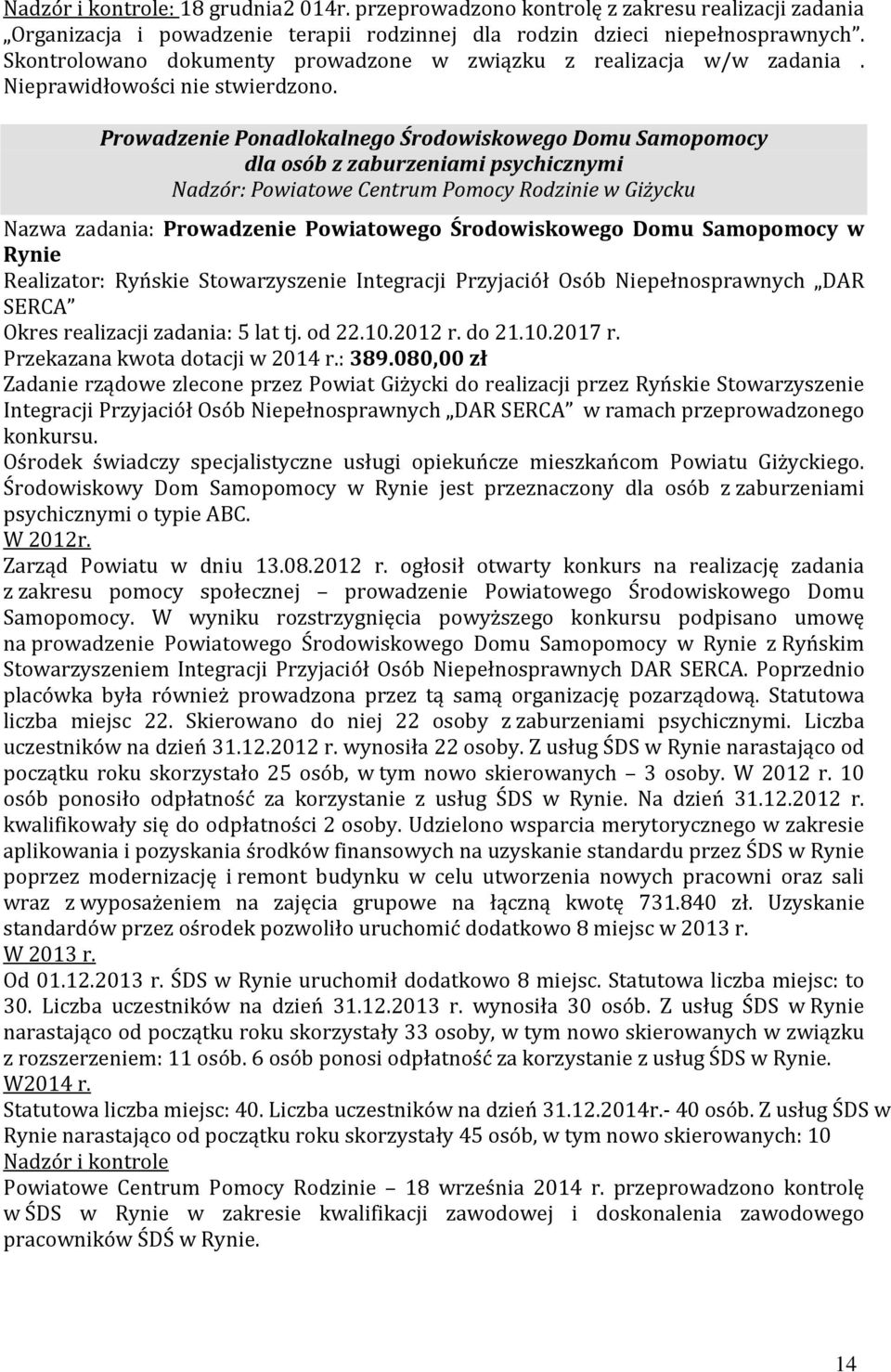 Prowadzenie Ponadlokalnego Środowiskowego Domu Samopomocy dla osób z zaburzeniami psychicznymi Nadzór: Powiatowe Centrum Pomocy Rodzinie w Giżycku Nazwa zadania: Prowadzenie Powiatowego