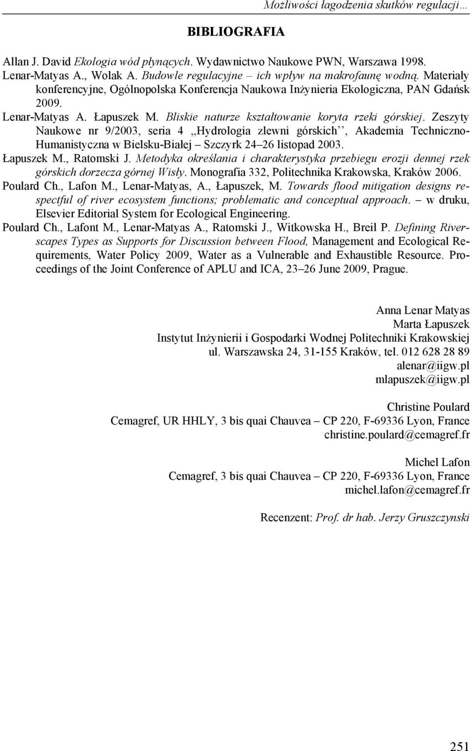 Bliskie naturze kształtowanie koryta rzeki górskiej. Zeszyty Naukowe nr 9/2003, seria 4,,Hydrologia zlewni górskich, Akademia Techniczno- Humanistyczna w Bielsku-Białej Szczyrk 24 26 listopad 2003.