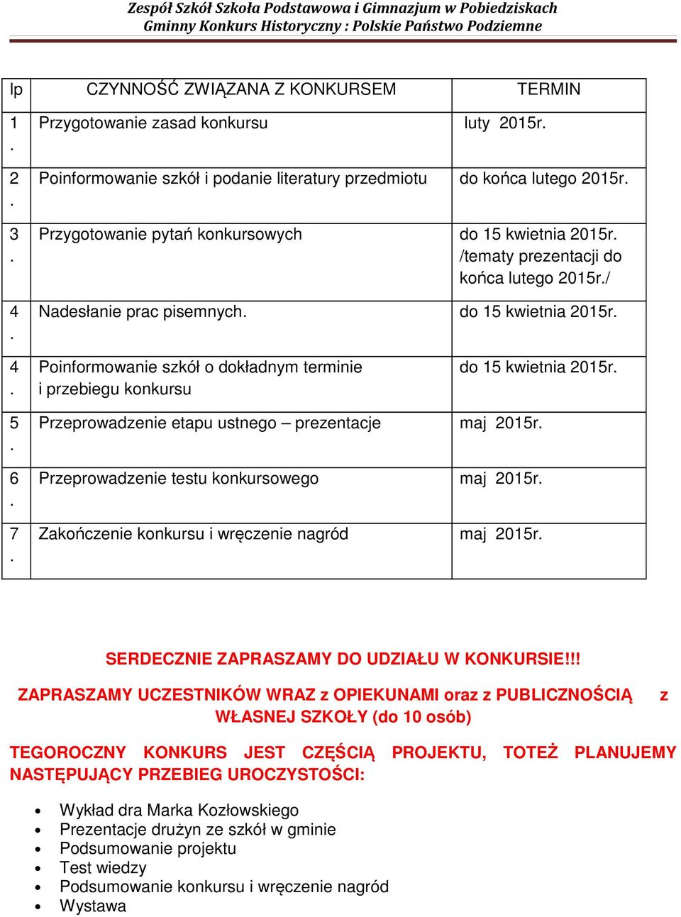 Przeprowadzenie etapu ustnego prezentacje maj 2015r Przeprowadzenie testu konkursowego maj 2015r Zakończenie konkursu i wręczenie nagród maj 2015r SERDECZNIE ZAPRASZAMY DO UDZIAŁU W KONKURSIE!