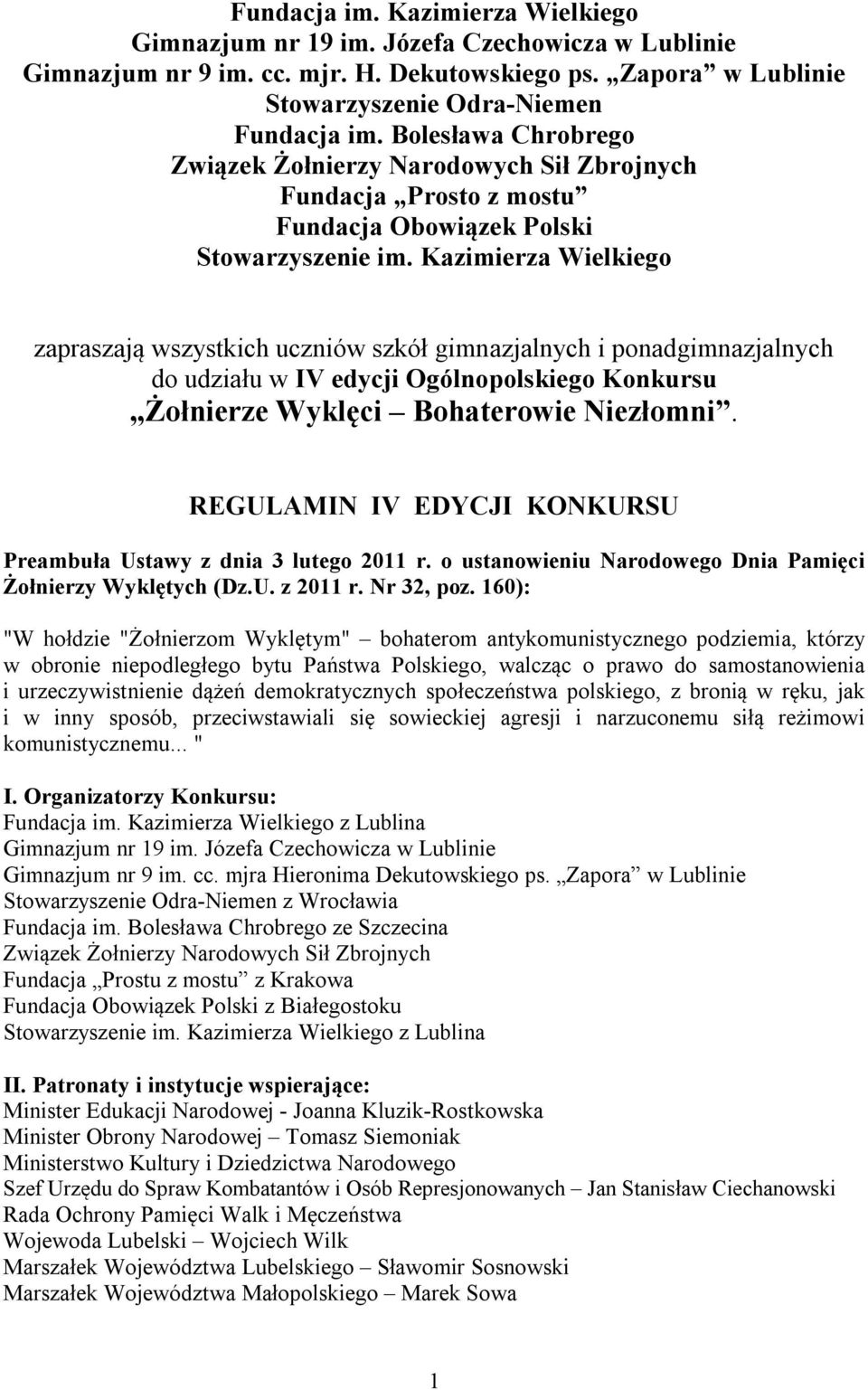 Kazimierza Wielkiego zapraszają wszystkich uczniów szkół gimnazjalnych i ponadgimnazjalnych do udziału w IV edycji Ogólnopolskiego Konkursu Żołnierze Wyklęci Bohaterowie Niezłomni.