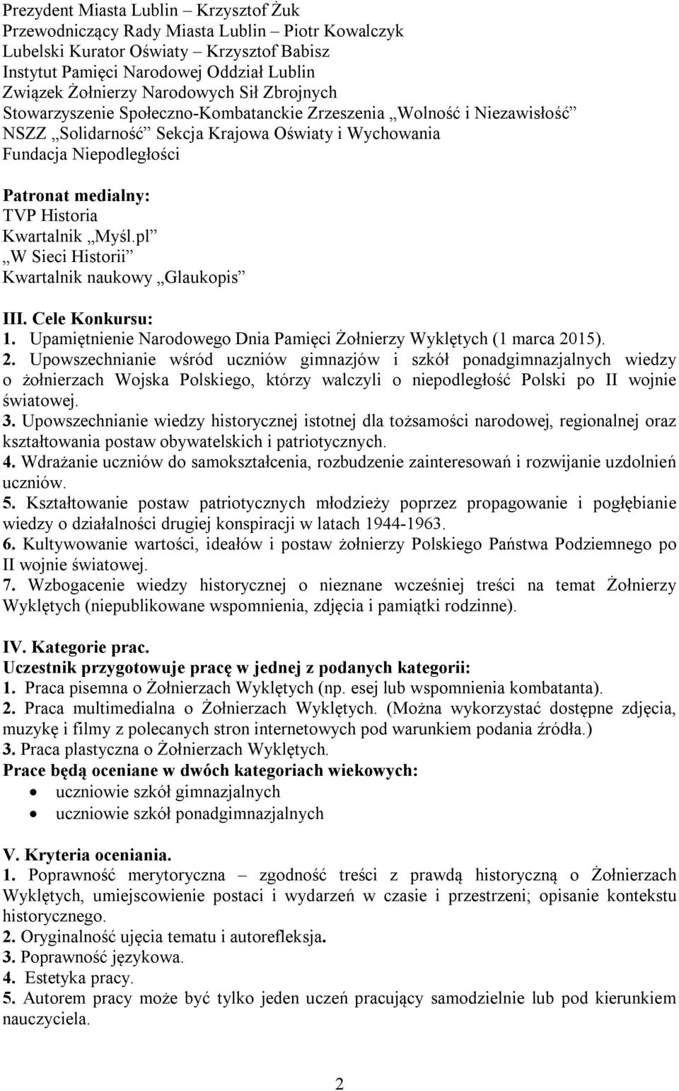 Historia Kwartalnik Myśl.pl W Sieci Historii Kwartalnik naukowy Glaukopis III. Cele Konkursu: 1. Upamiętnienie Narodowego Dnia Pamięci Żołnierzy Wyklętych (1 marca 20