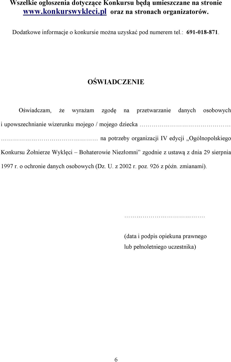 OŚWIADCZENIE Oświadczam, że wyrażam zgodę na przetwarzanie danych osobowych i upowszechnianie wizerunku mojego / mojego dziecka na potrzeby organizacji